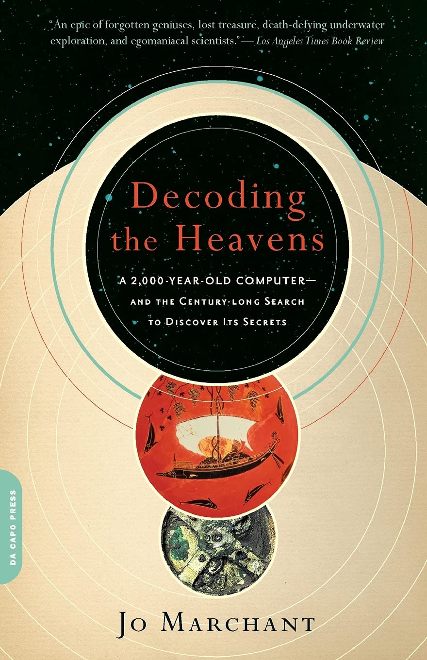 Decoding The Heavens: A 2,000Yearold Computerand The Centurylong Search To Discover Its Secrets,New