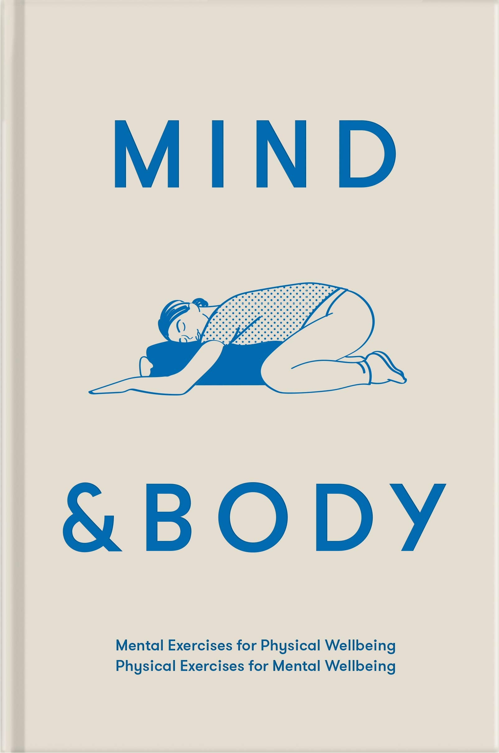 Mind & Body: Mental exercises for physical wellbeing; physical exercises for mental wellbeing,Used