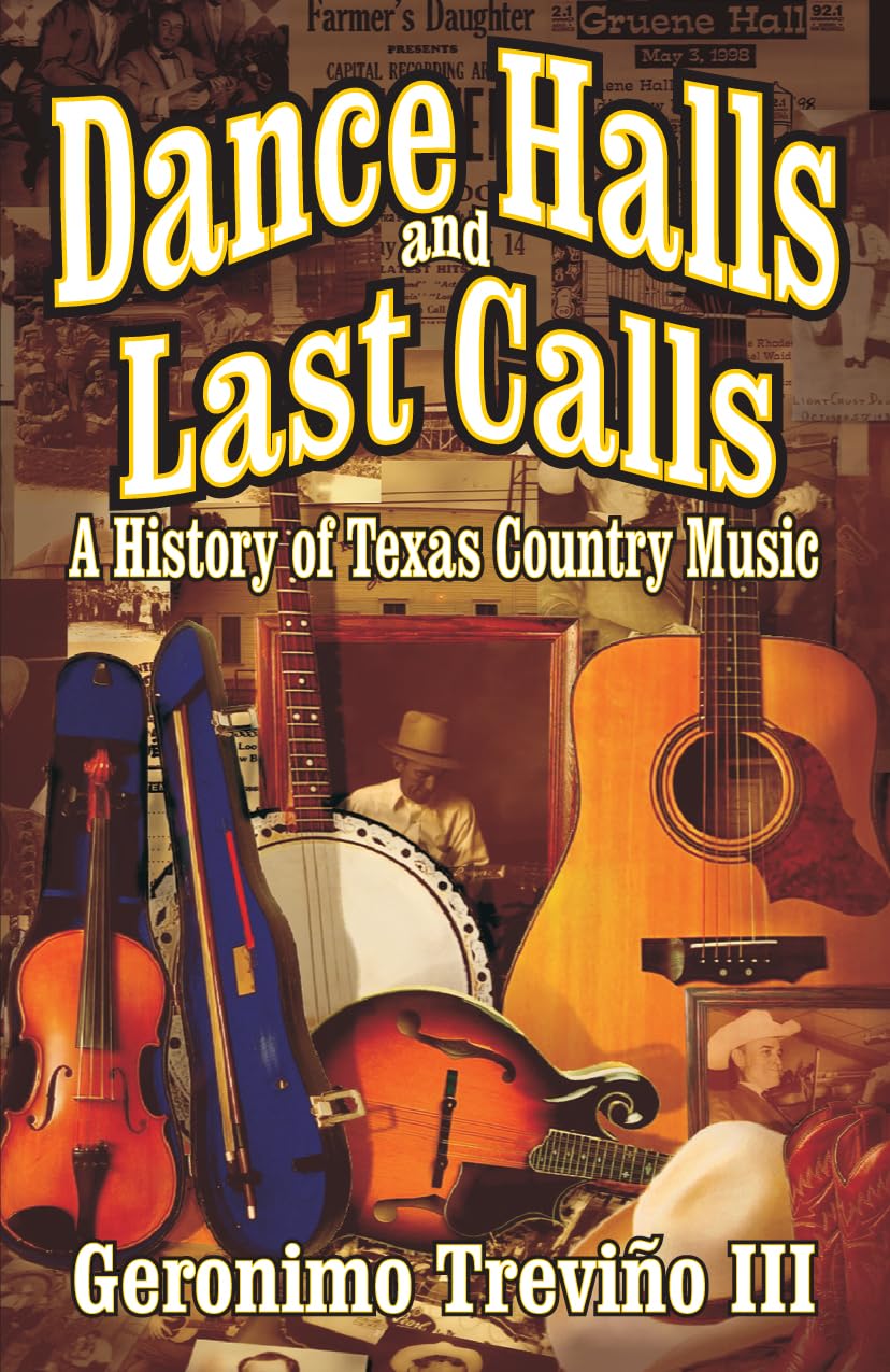 Dance Halls and Last Calls: A History of Texas Country Music,Used