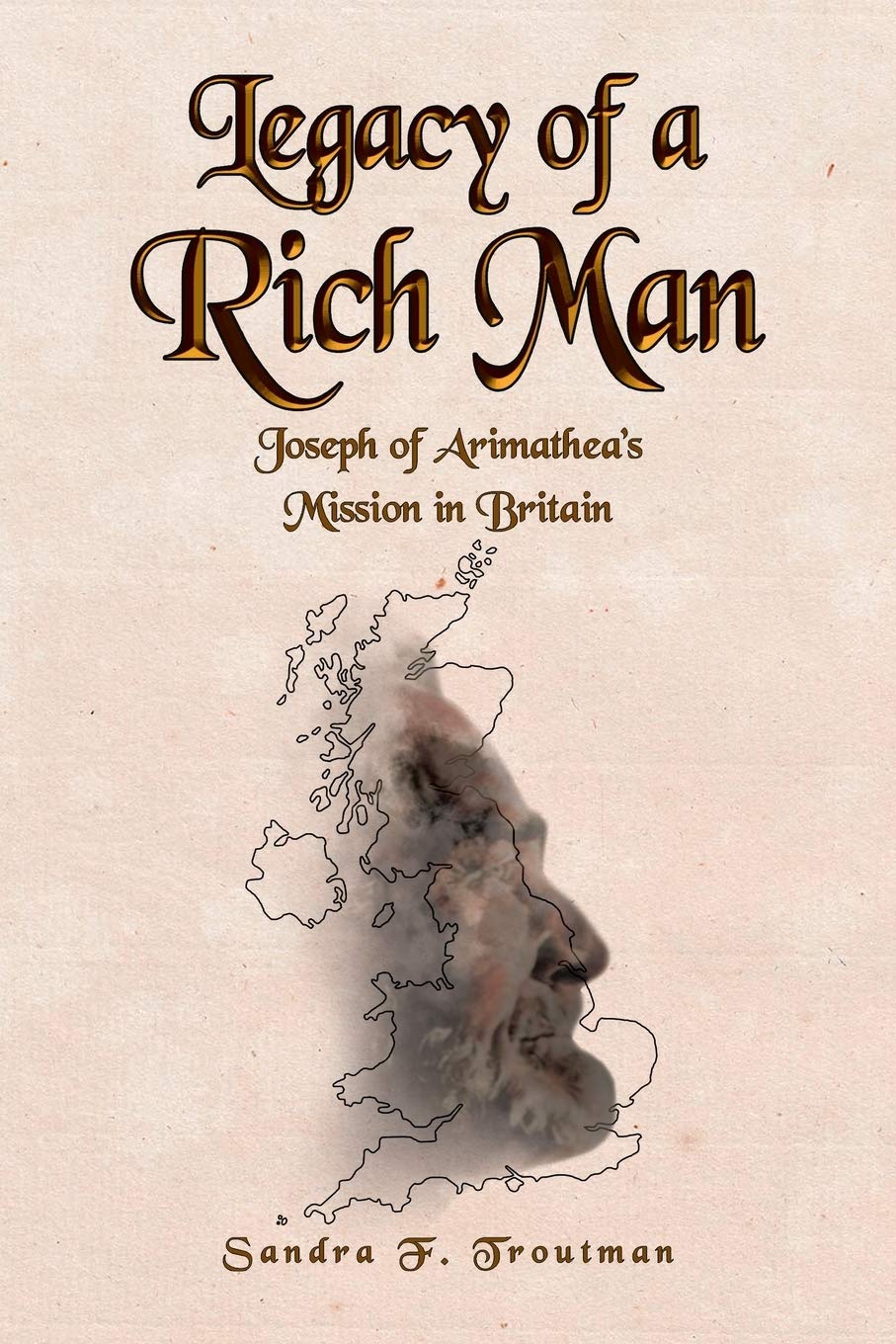 Legacy of a Rich Man: Joseph of Arimathea's Mission in Britain,Used