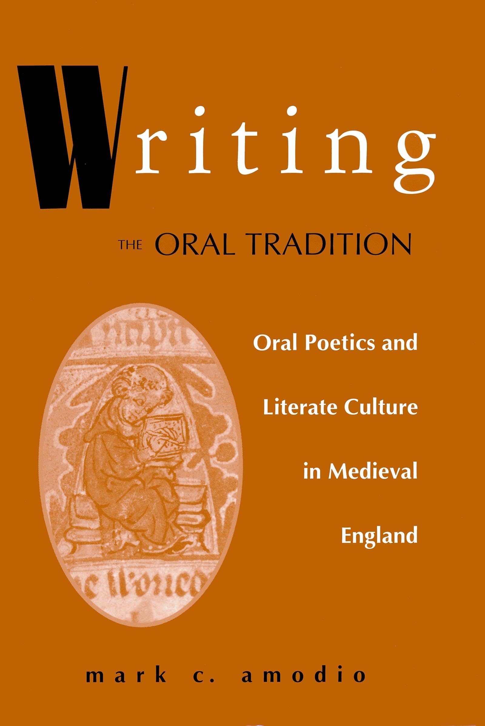 Writing The Oral Tradition: Oral Poetics And Literate Culture In Medieval England (Poetics Of Orality And Literacy)