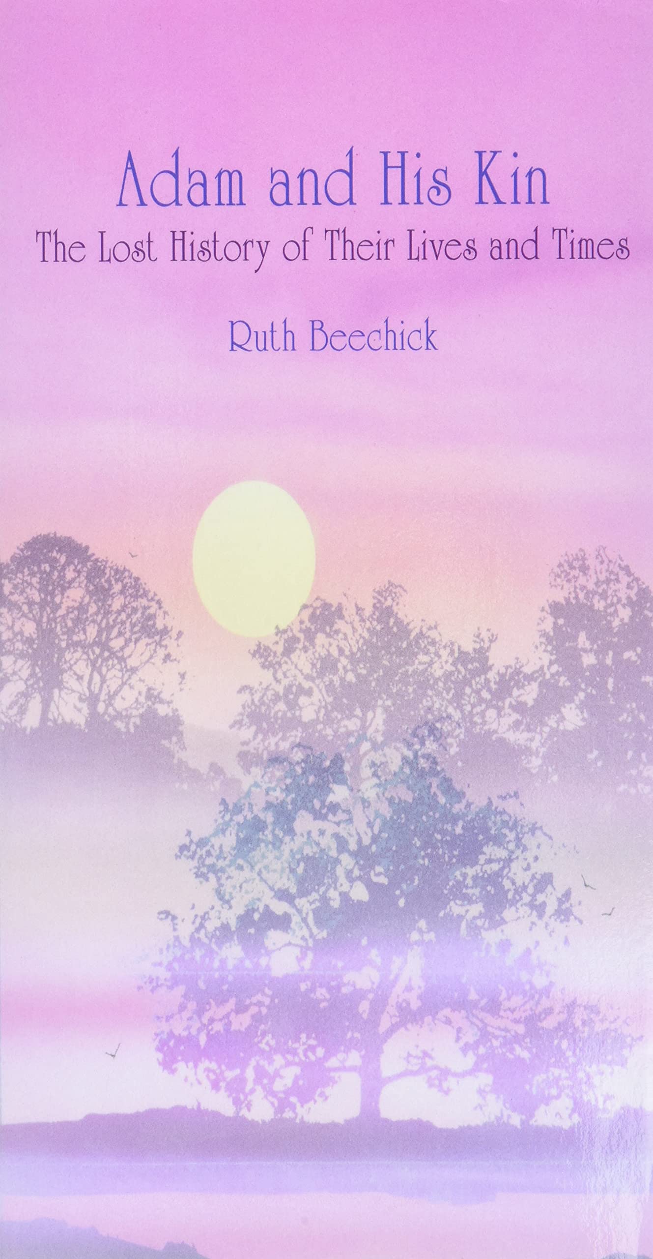 Adam and His Kin: The Lost History of Their Lives and Times,New