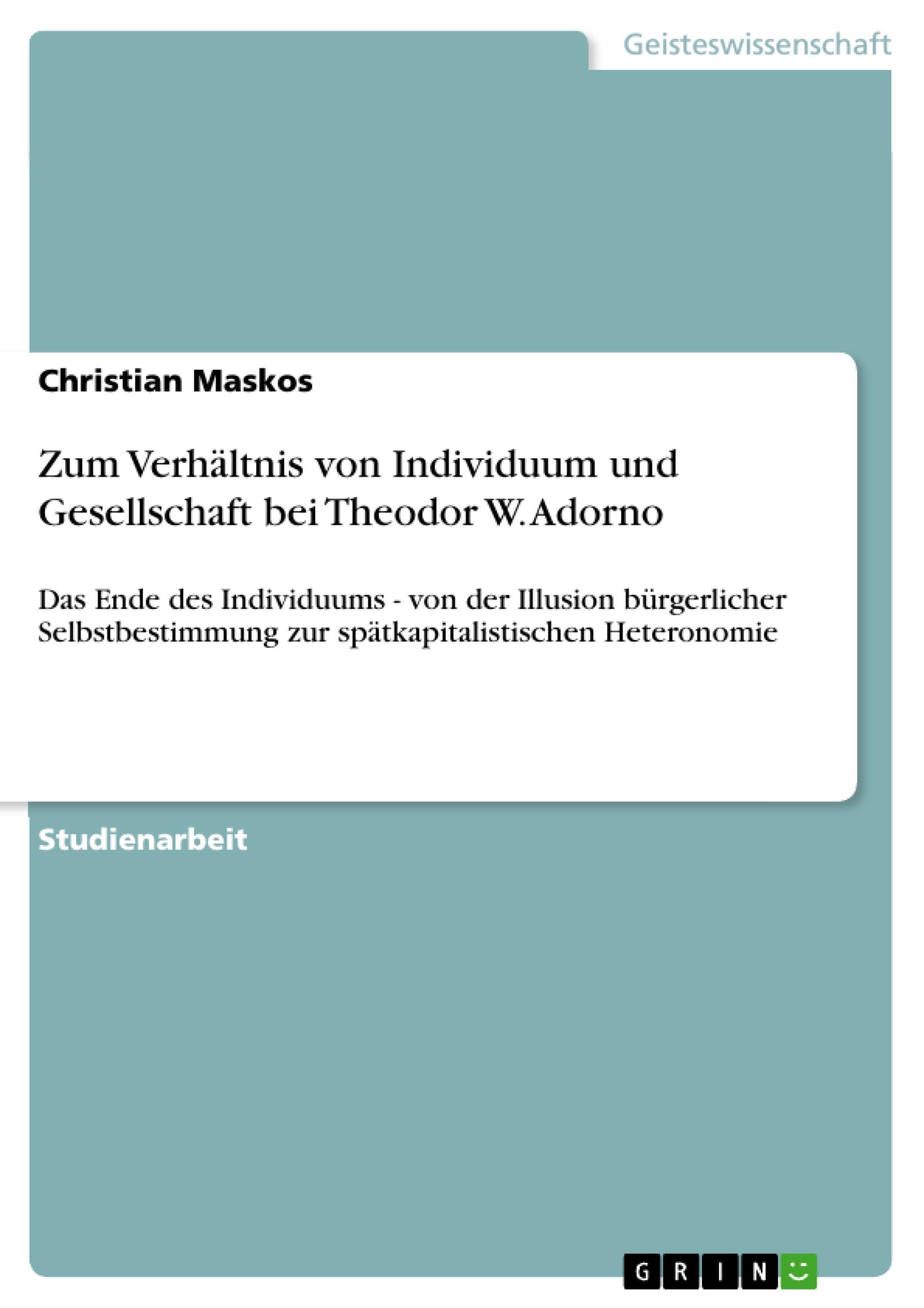 Zum Verhltnis Von Individuum Und Gesellschaft Bei Theodor W. Adorno: Das Ende Des Individuums Von Der Illusion Brgerlicher Sel,Used