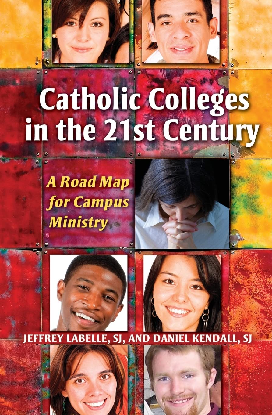 Catholic Colleges In The 21St Century: A Road Map For Campus Ministry,Used