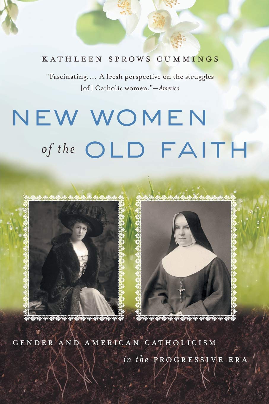 New Women Of The Old Faith: Gender And American Catholicism In The Progressive Era,Used