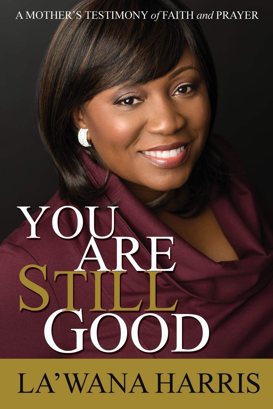 You Are Still Good: A Mother'S Testimony Of Faith And Prayer,Used