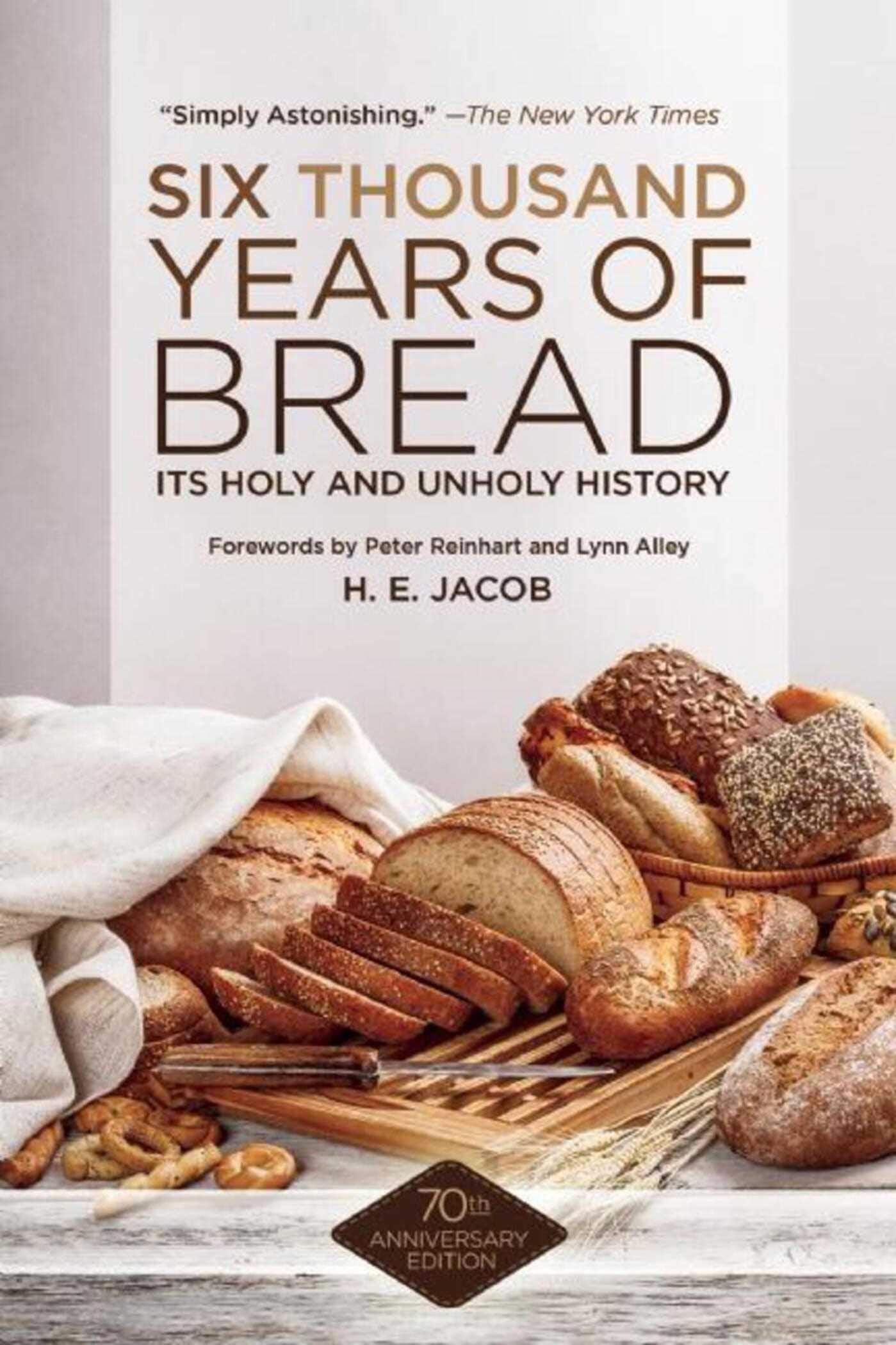Six Thousand Years Of Bread: Its Holy And Unholy History