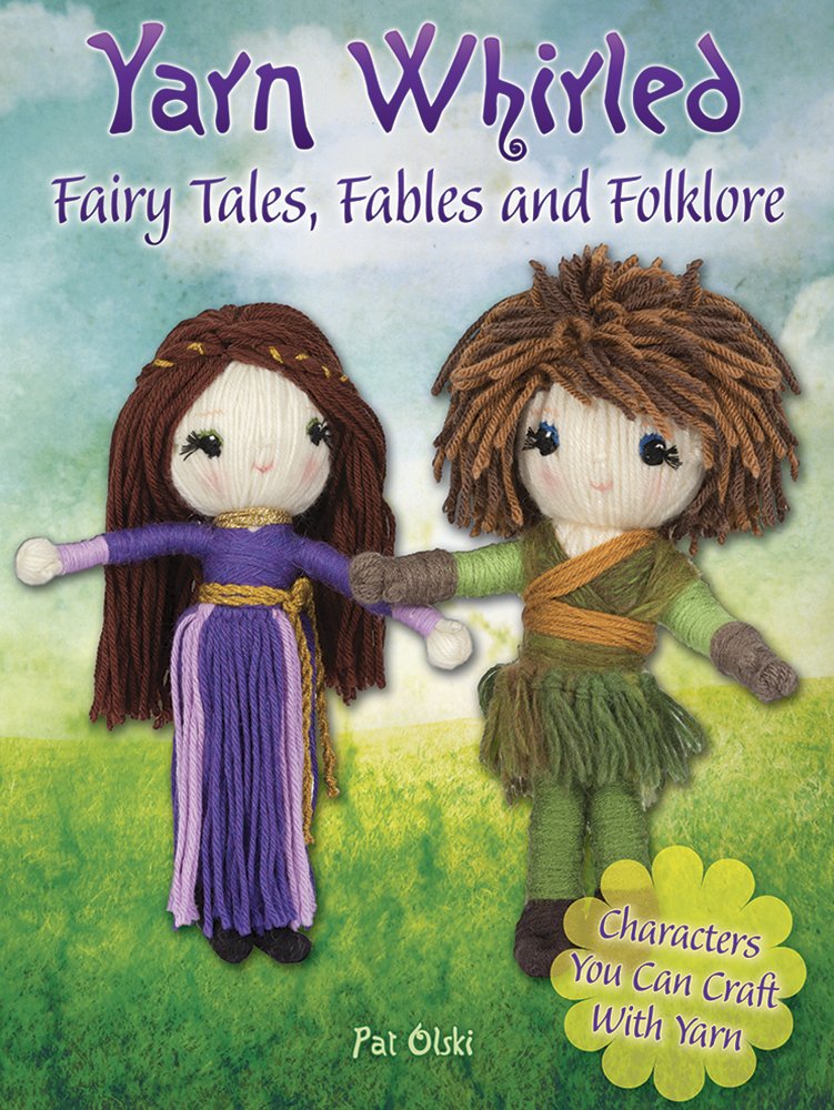Yarn Whirled: Fairy Tales, Fables and Folklore: Characters You Can Craft With Yarn,Used