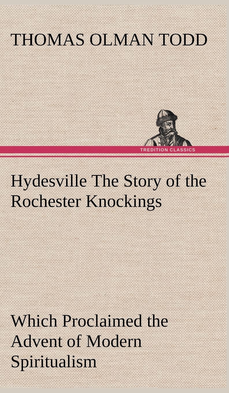 Hydesville The Story of the Rochester Knockings, Which Proclaimed the Advent of Modern Spiritualism,Used