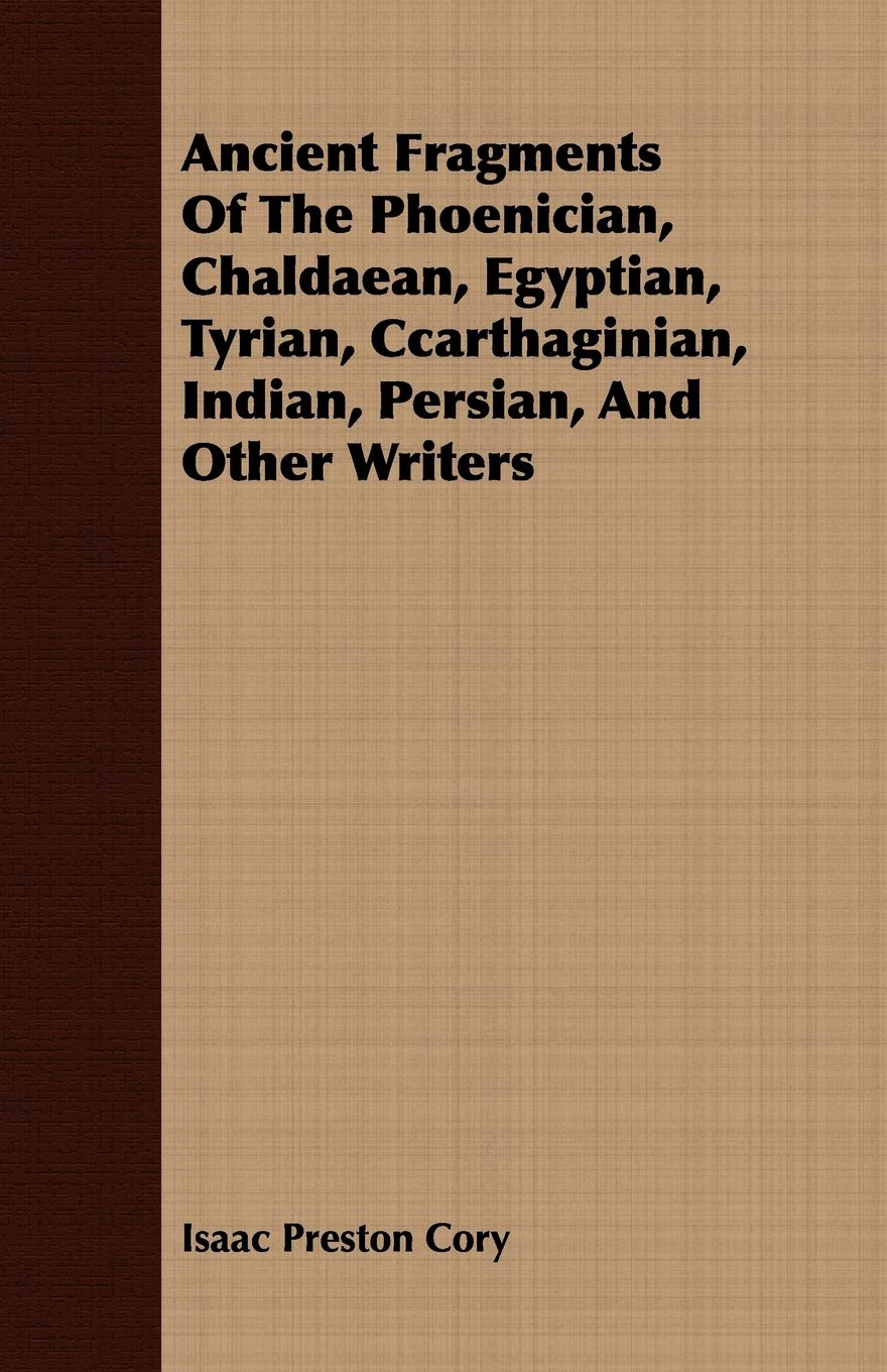 Ancient Fragments Of The Phoenician, Chaldaean, Egyptian, Tyrian, Ccarthaginian, Indian, Persian, And Other Writers,Used