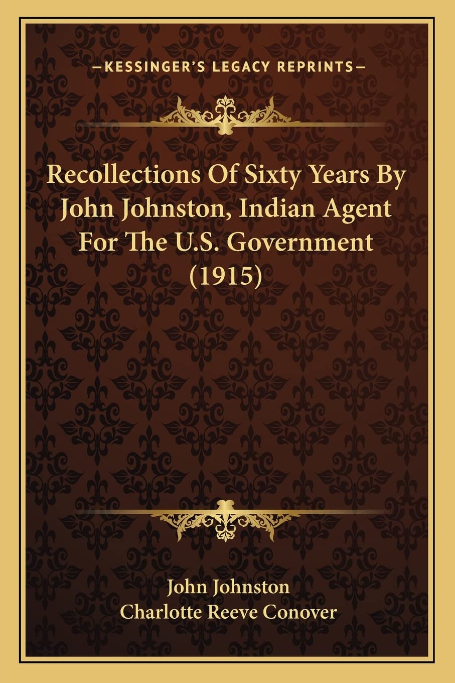 Recollections Of Sixty Years By John Johnston, Indian Agent For The U.S. Government (1915),New