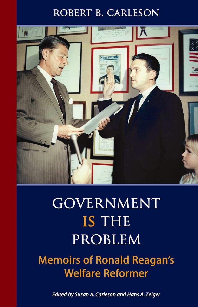 Government Is the Problem: Memoirs of Ronald Reagan's Welfare Reformer,Used