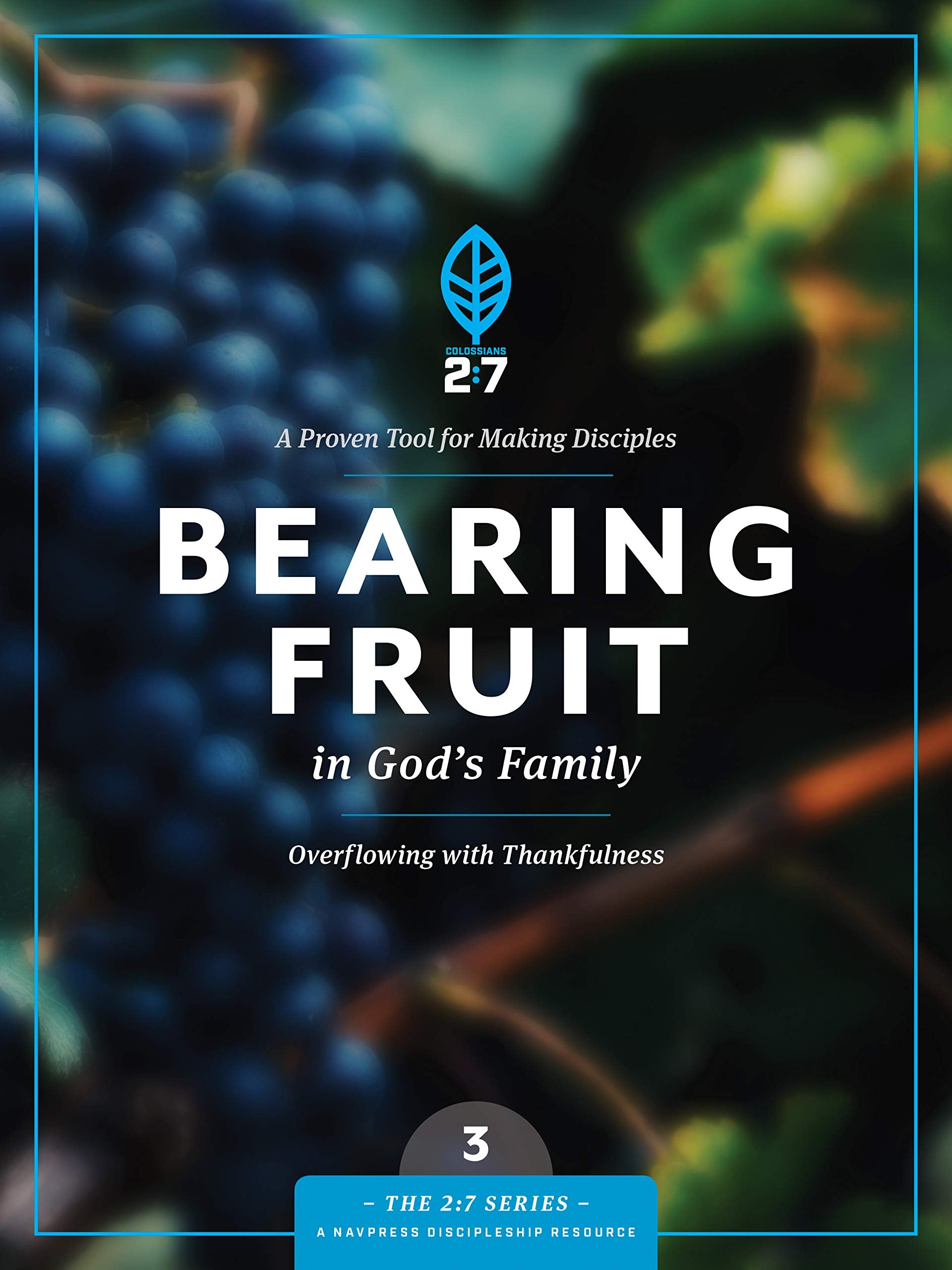 Bearing Fruit in God's Family: Overflowing with Thankfulness (The 2:7 Series),New