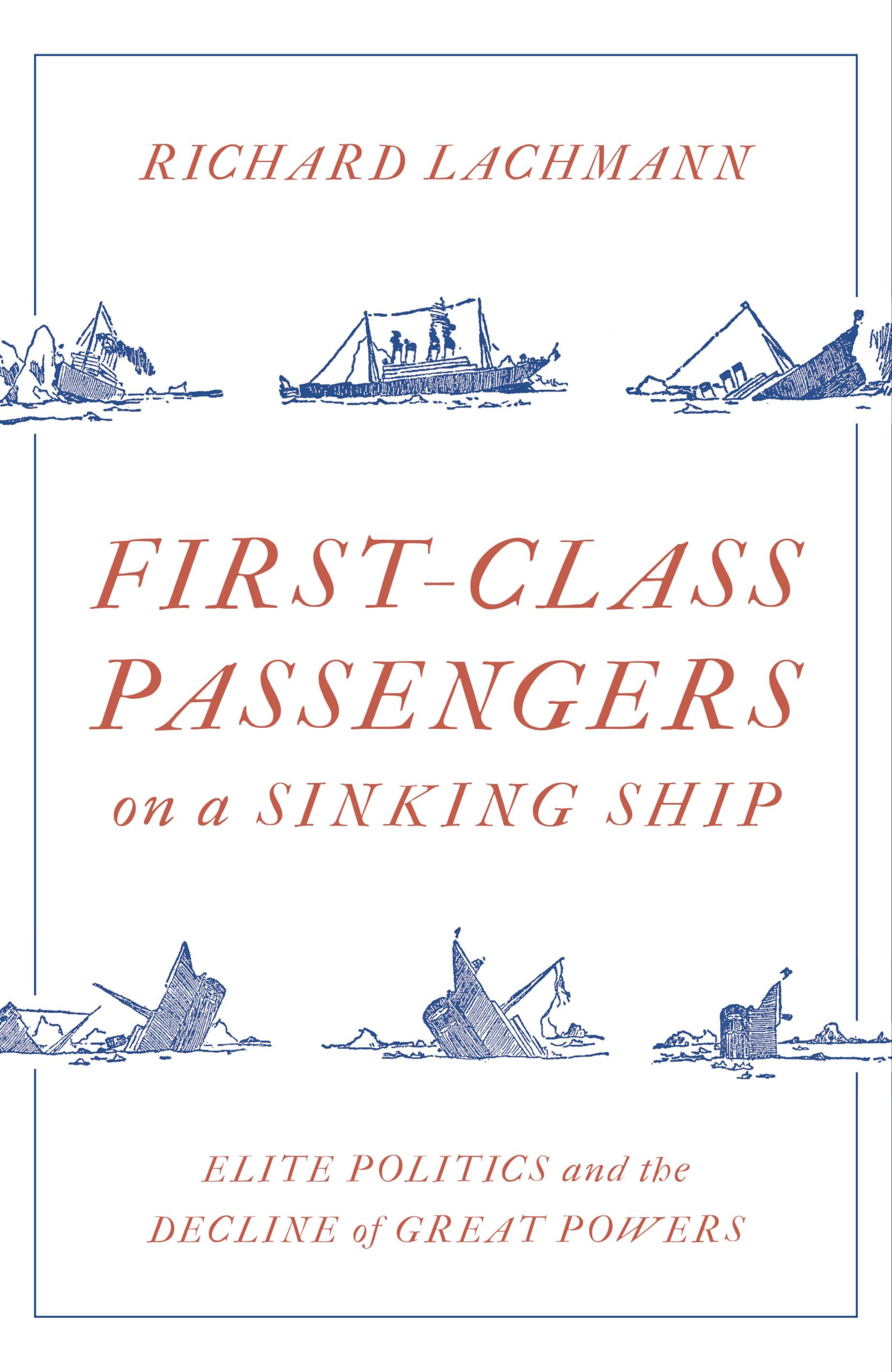 First Class Passengers on a Sinking Ship: Elite Politics and the Decline of Great Powers,New