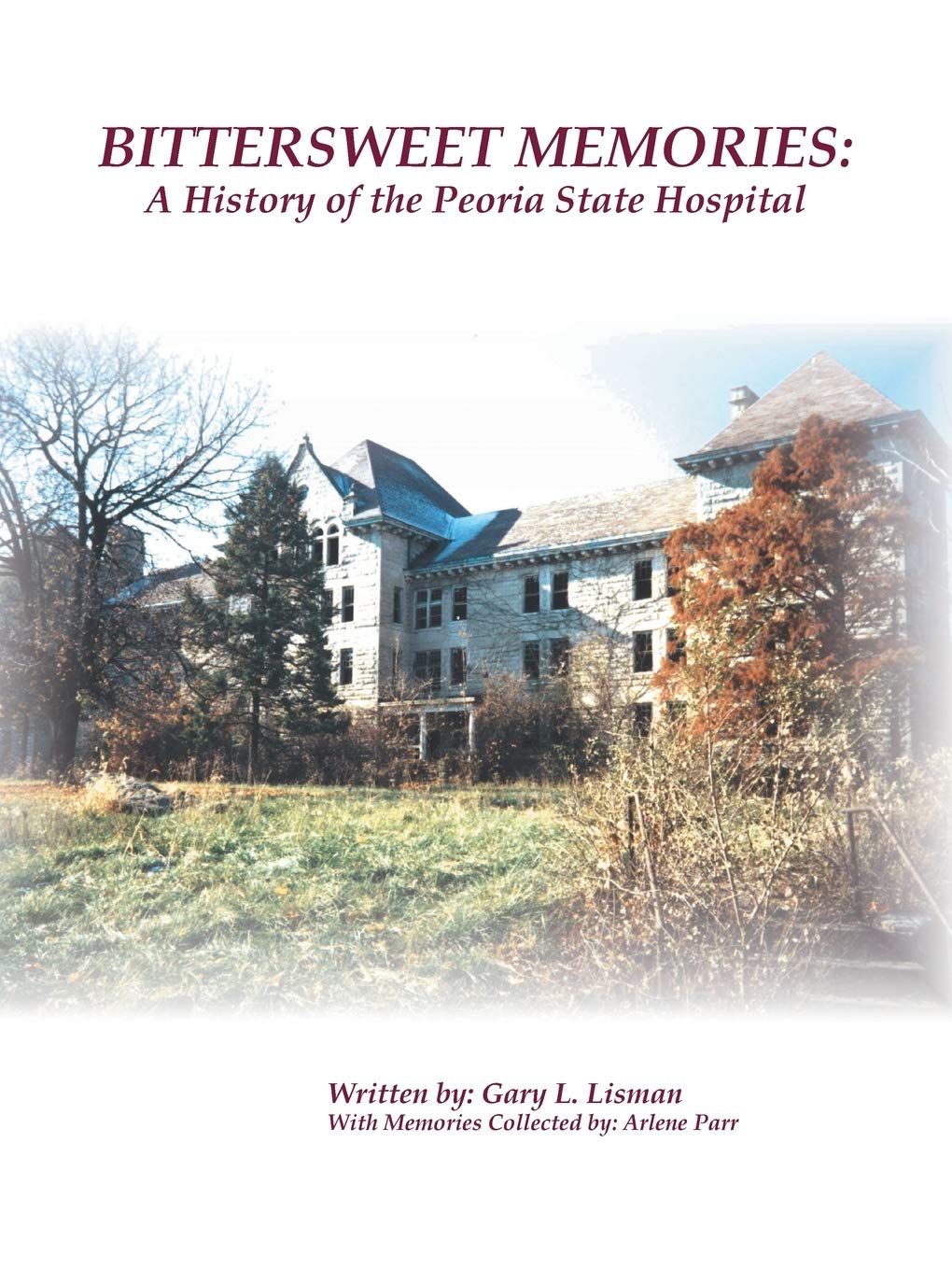 Bittersweet Memories: A History of the Peoria State Hospital,Used