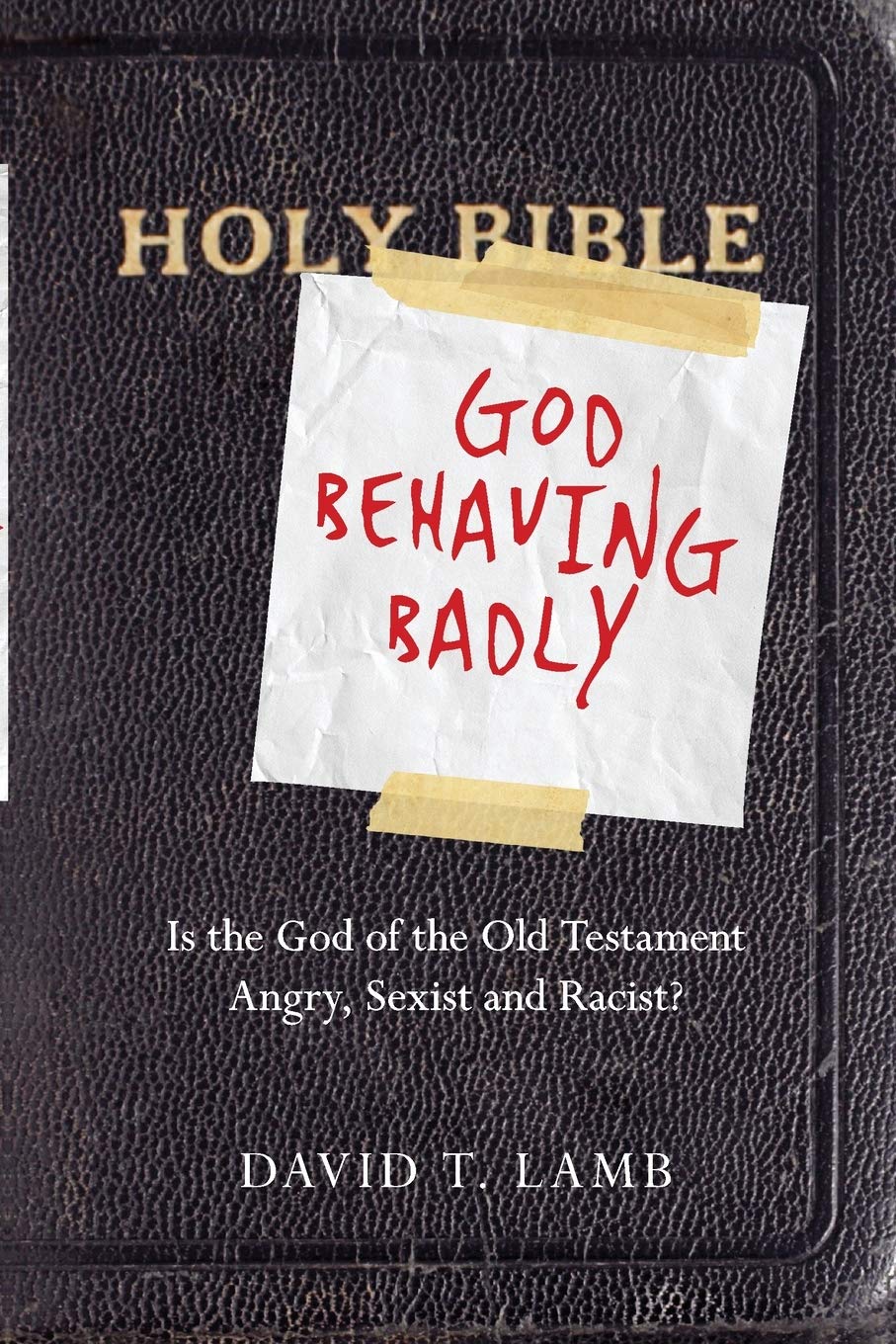 God Behaving Badly: Is the God of the Old Testament Angry, Sexist and Racist?,Used