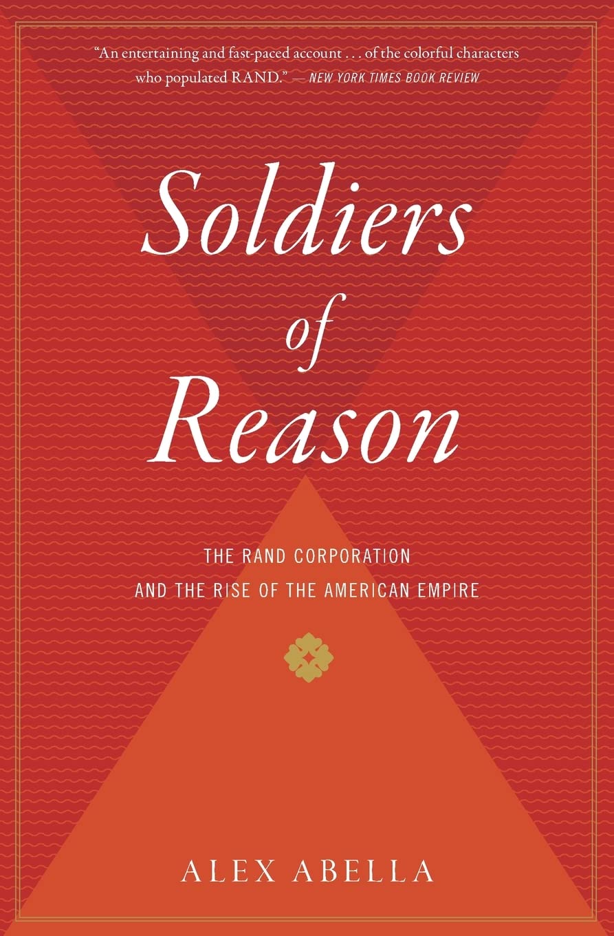 Soldiers Of Reason: The Rand Corporation And The Rise Of The American Empire,Used