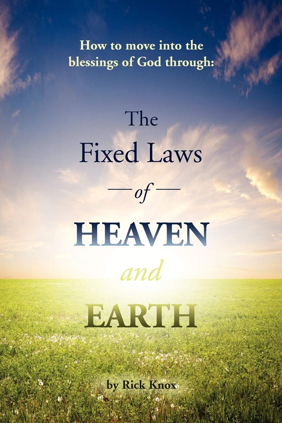 The Fixed Laws Of Heaven And Earth: How To Move Into The Blessings Of God Through:,Used