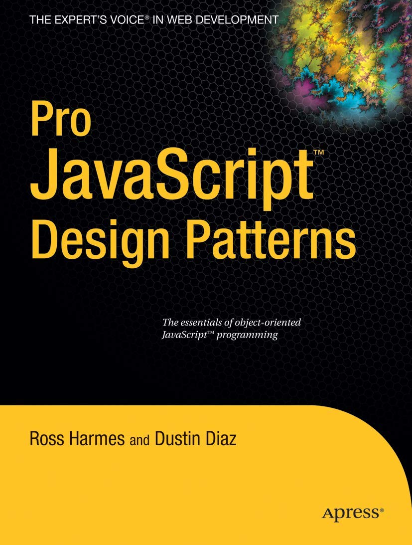 Pro JavaScript Design Patterns: The Essentials of ObjectOriented JavaScript Programming,New