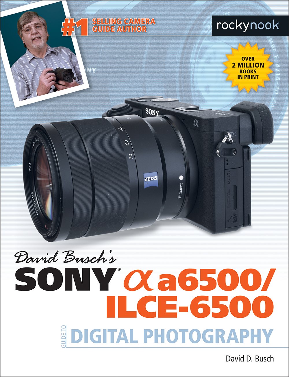 David Busch'S Sony Alpha A6500/Ilce6500 Guide To Digital Photography (The David Busch Camera Guide Series)
