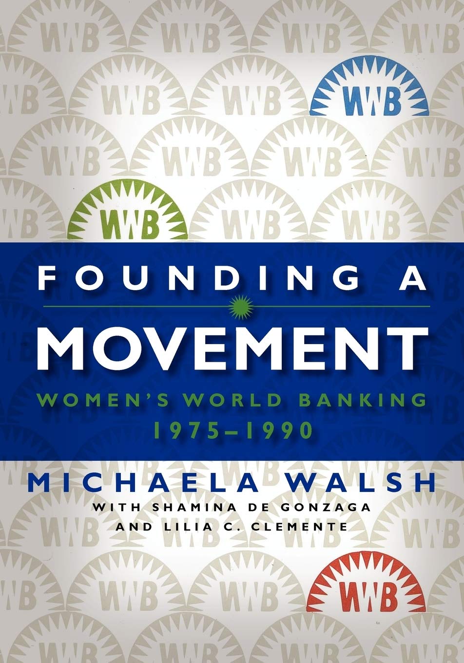 Founding A Movement: Women'S World Banking, 19751990,Used