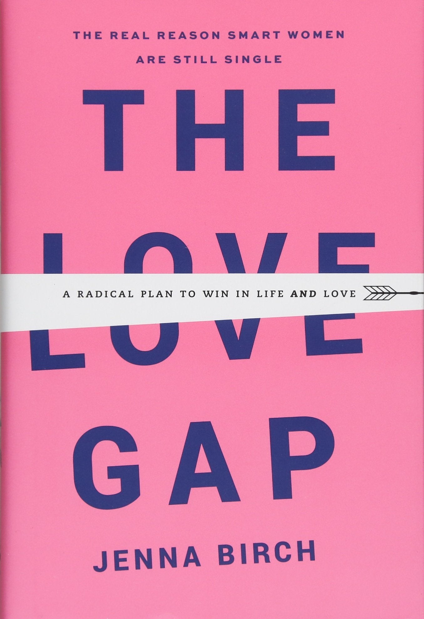 The Love Gap: A Radical Plan To Win In Life And Love