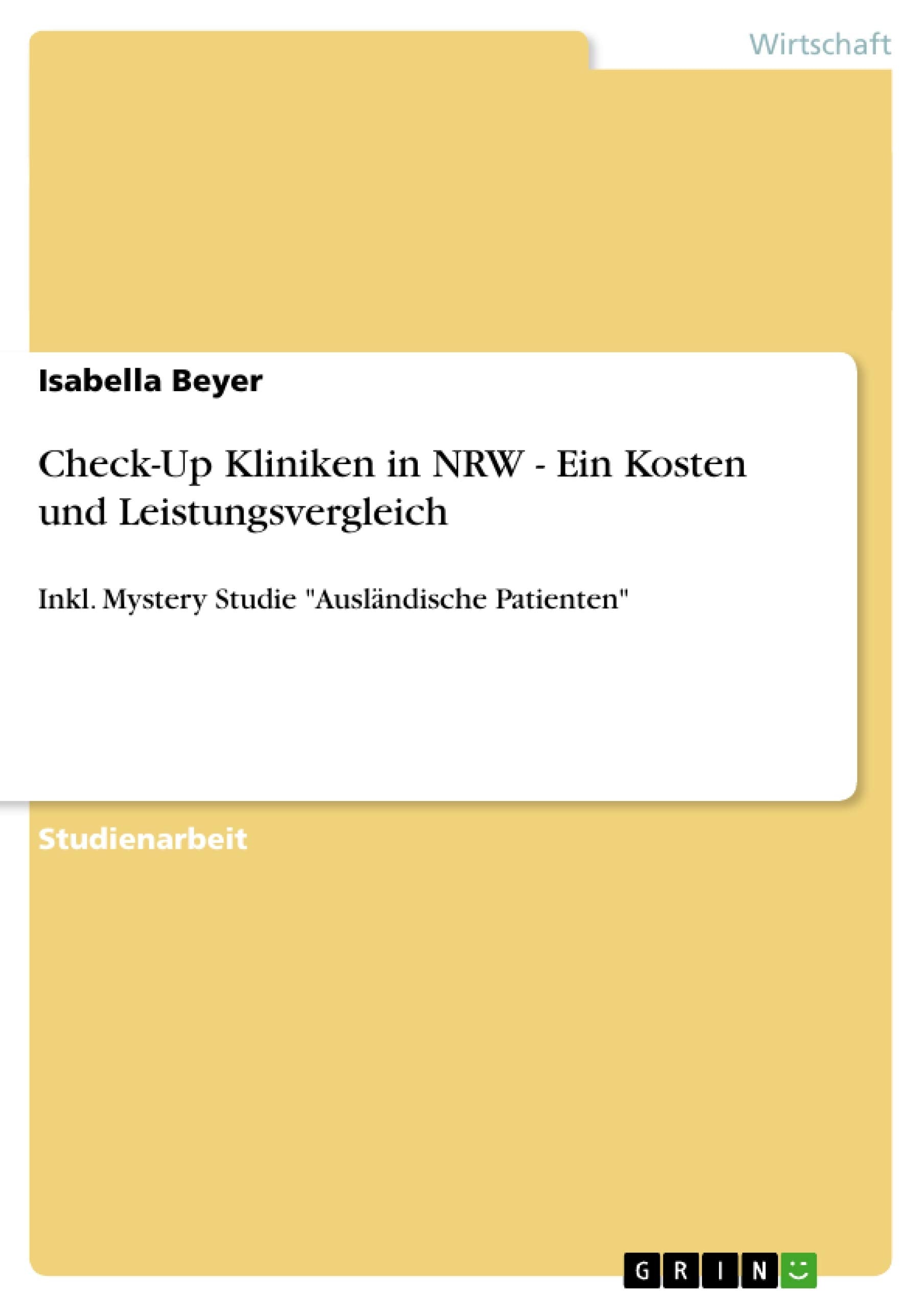 CheckUp Kliniken in NRW Ein Kosten und Leistungsvergleich: Inkl. Mystery Studie