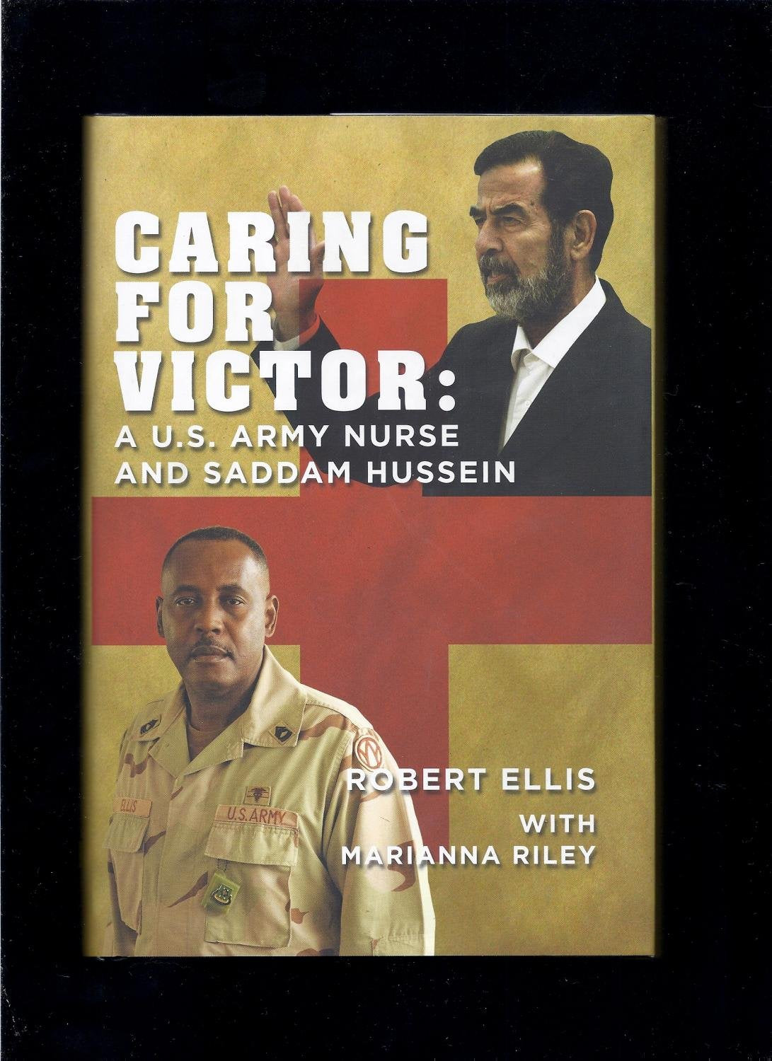 Caring For Victor: A U.S. Army Nurse And Saddam Hussein