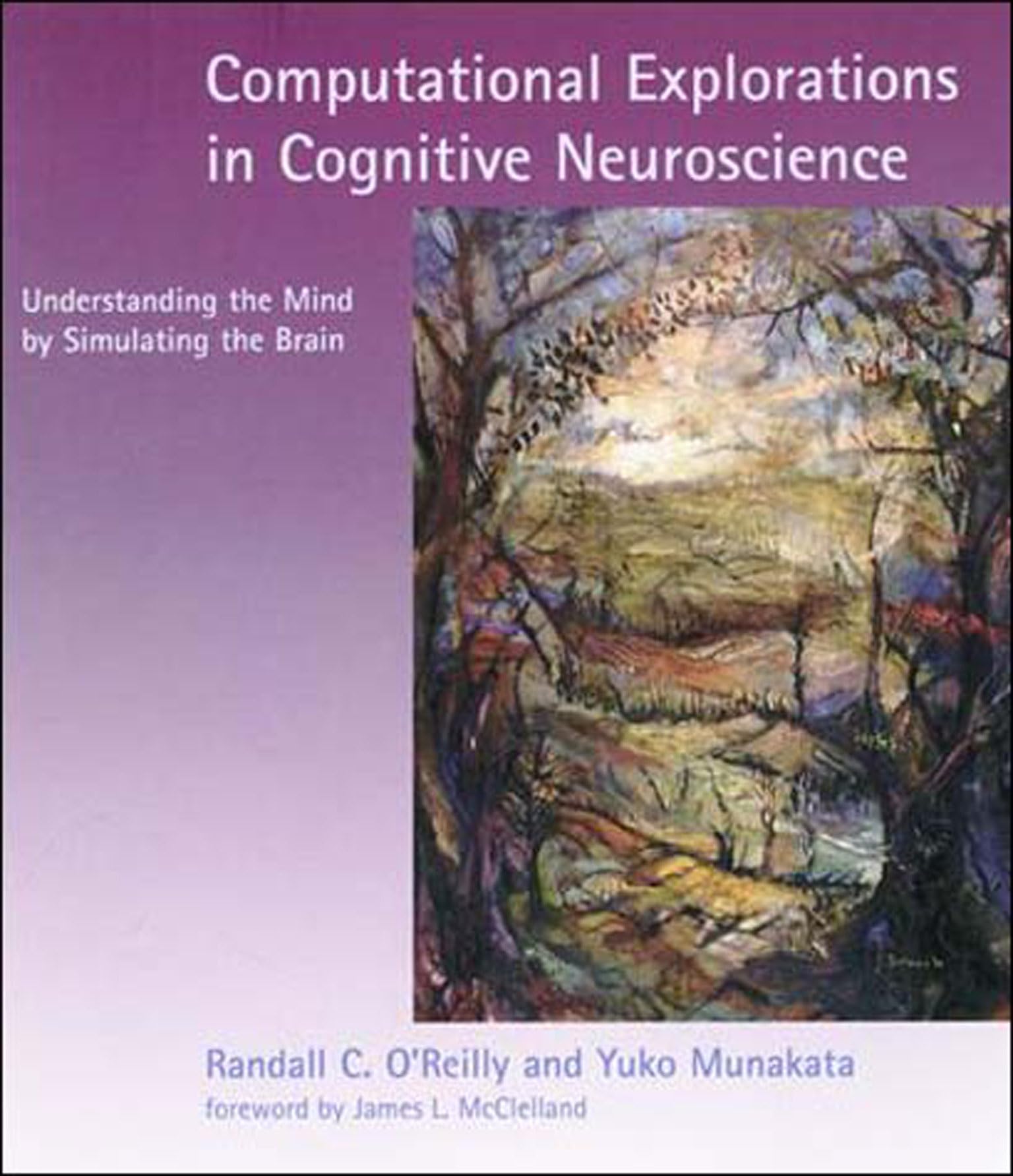 Computational Explorations in Cognitive Neuroscience: Understanding the Mind by Simulating the Brain,Used