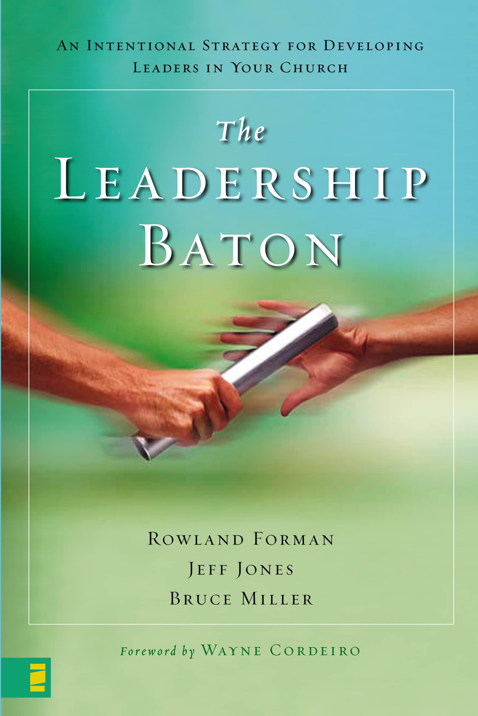 The Leadership Baton: An Intentional Strategy For Developing Leaders In Your Church-new