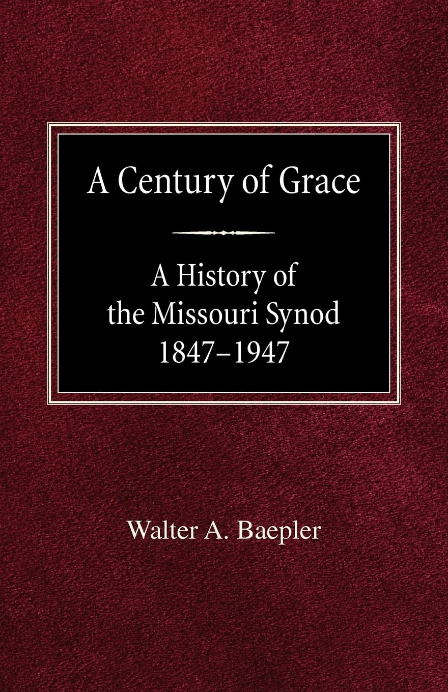 A Century of Grace A History of the Missouri Synod 18471947,Used