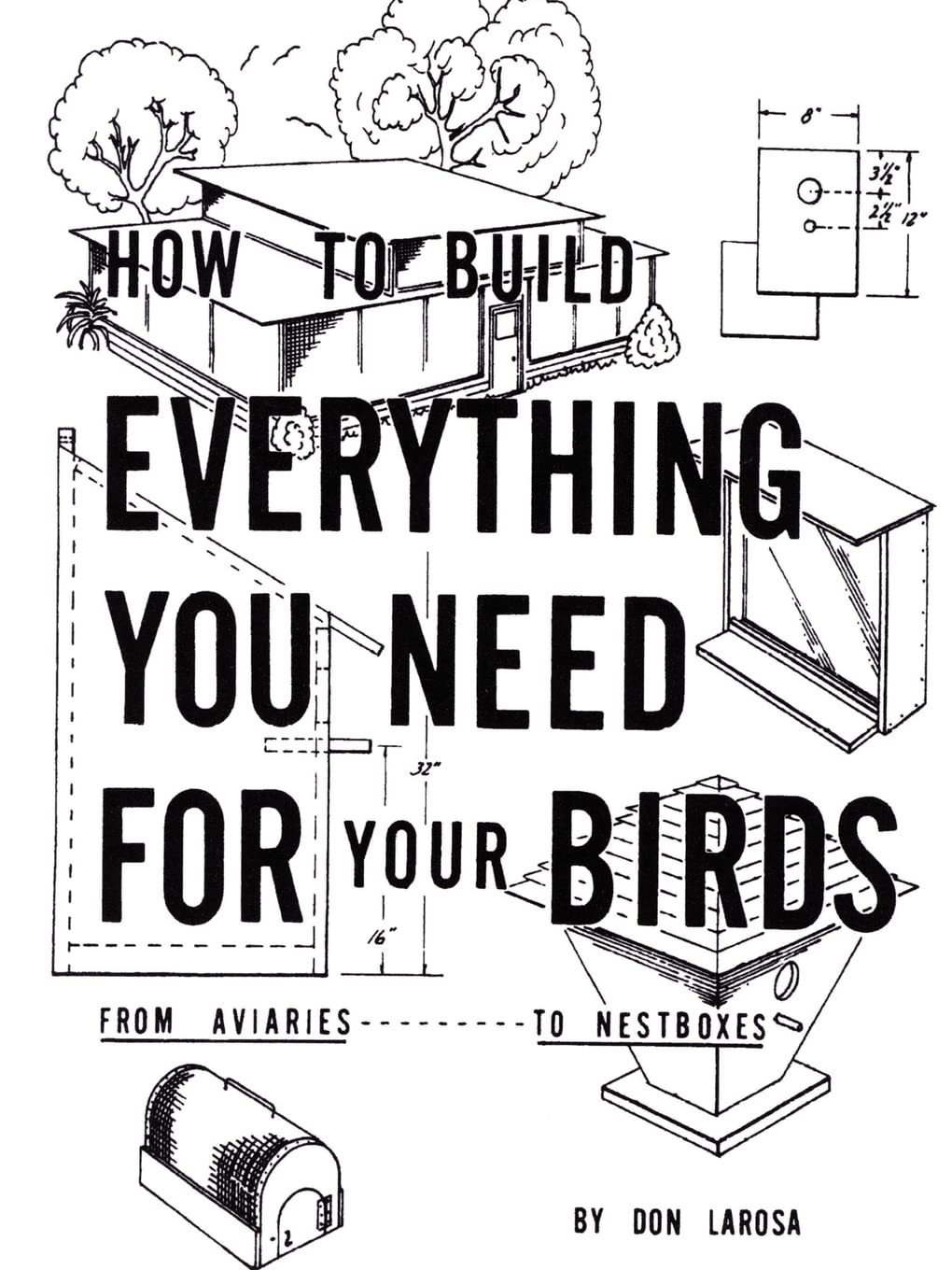 How to Build Everything You Need For Your Birds: From Aviaries . . . To Nestboxes,Used