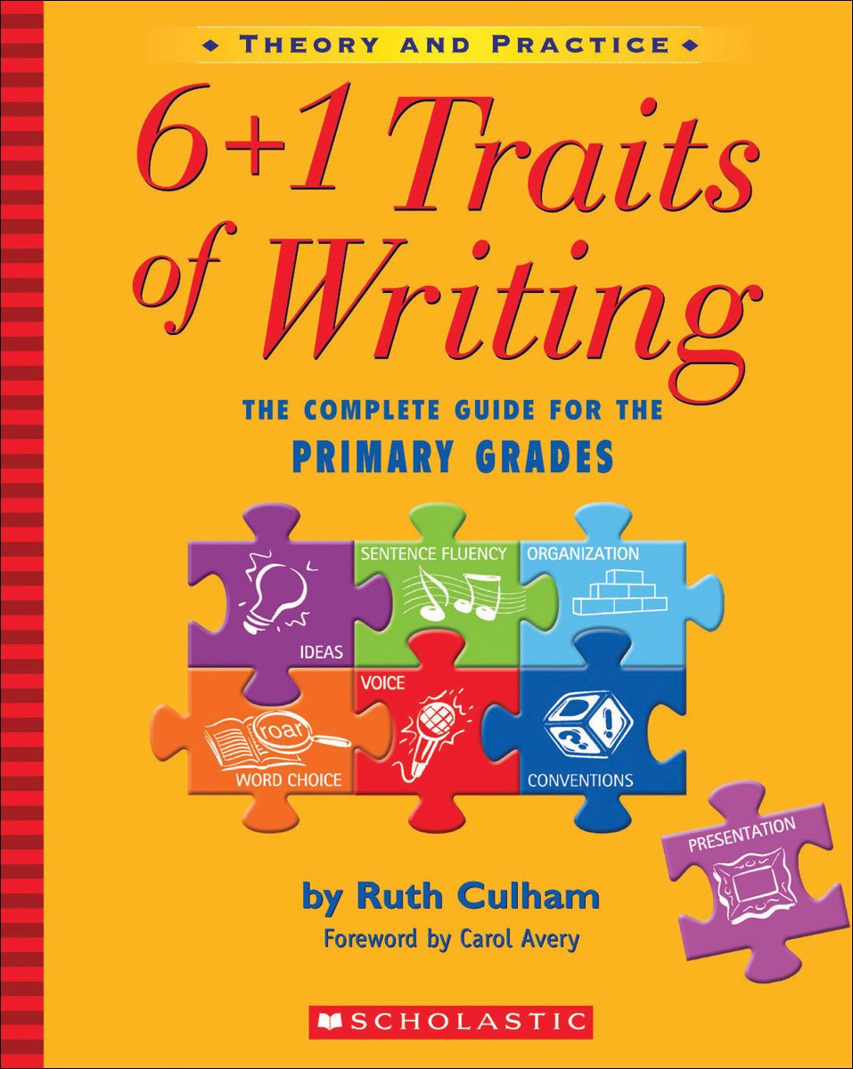 6 + 1 Traits Of Writing: The Complete Guide For The Primary Grades: The Complete Guide For The Primary Grades,New