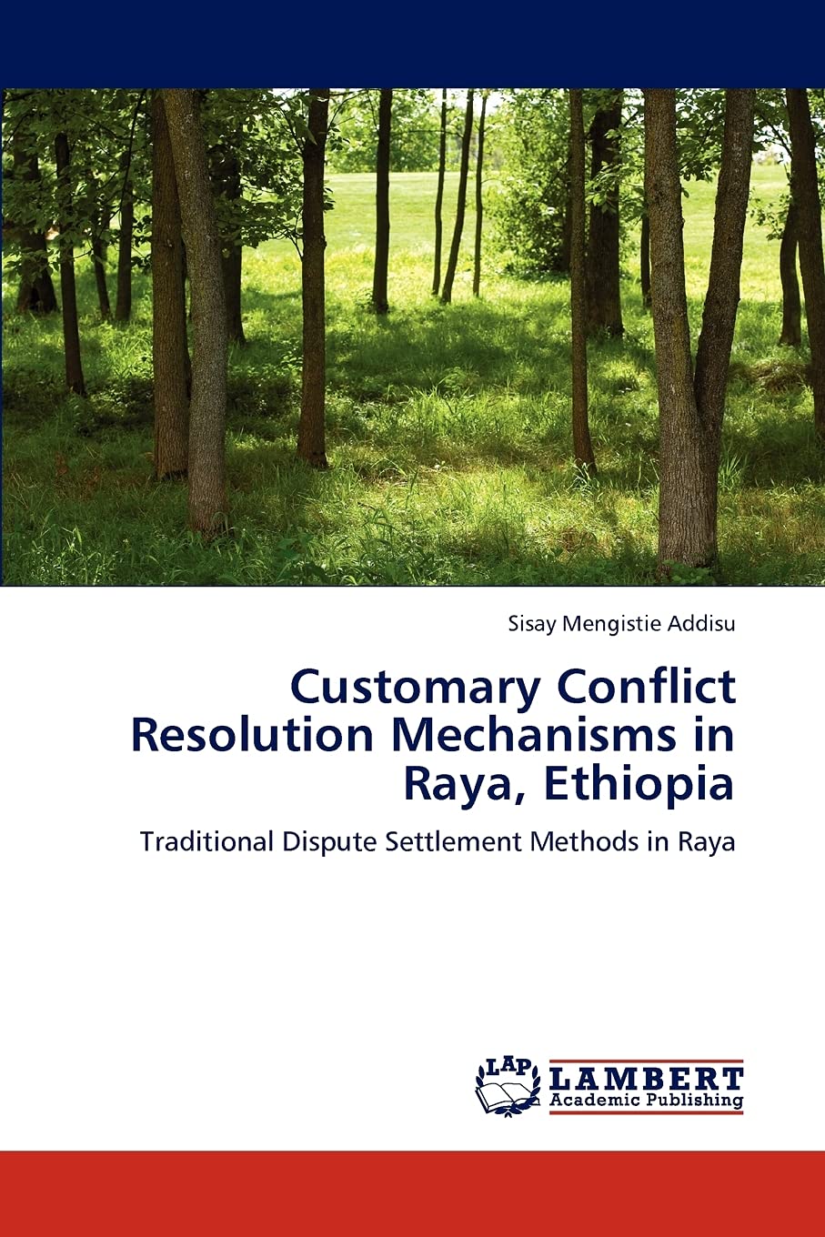 Customary Conflict Resolution Mechanisms in Raya, Ethiopia: Traditional Dispute Settlement Methods in Raya,Used