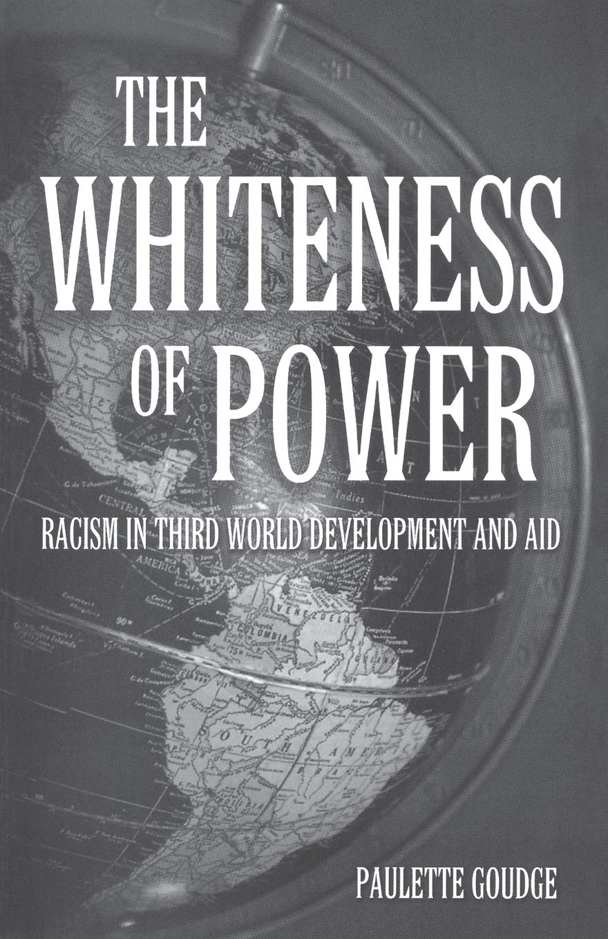 The Whiteness of Power: Racism in Third World Development and Aid,Used