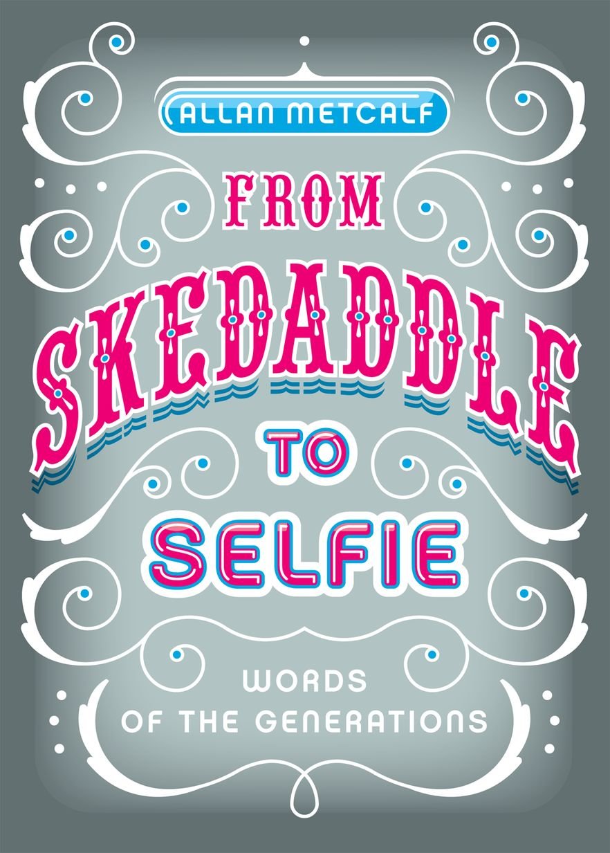 From Skedaddle to Selfie: Words of the Generations,Used