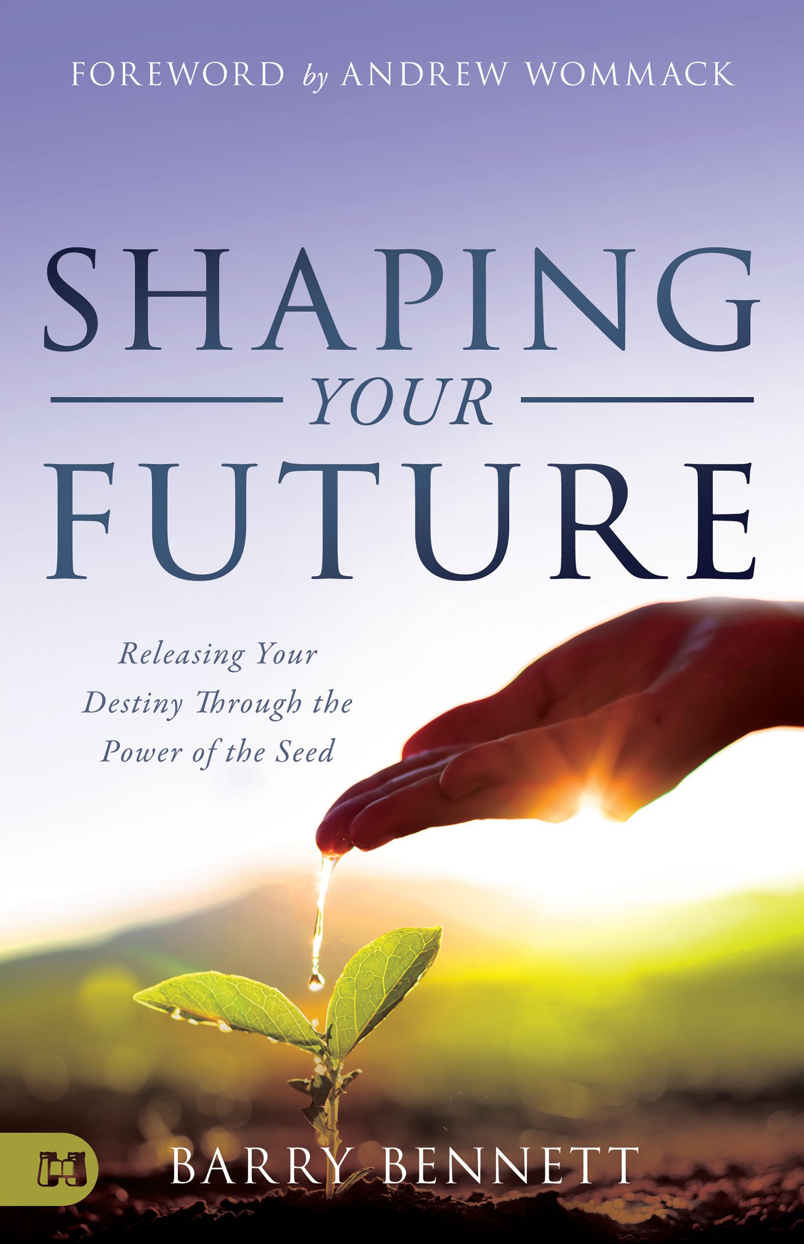 Shaping Your Future: Releasing Your Destiny Through the Power of the Seed,Used
