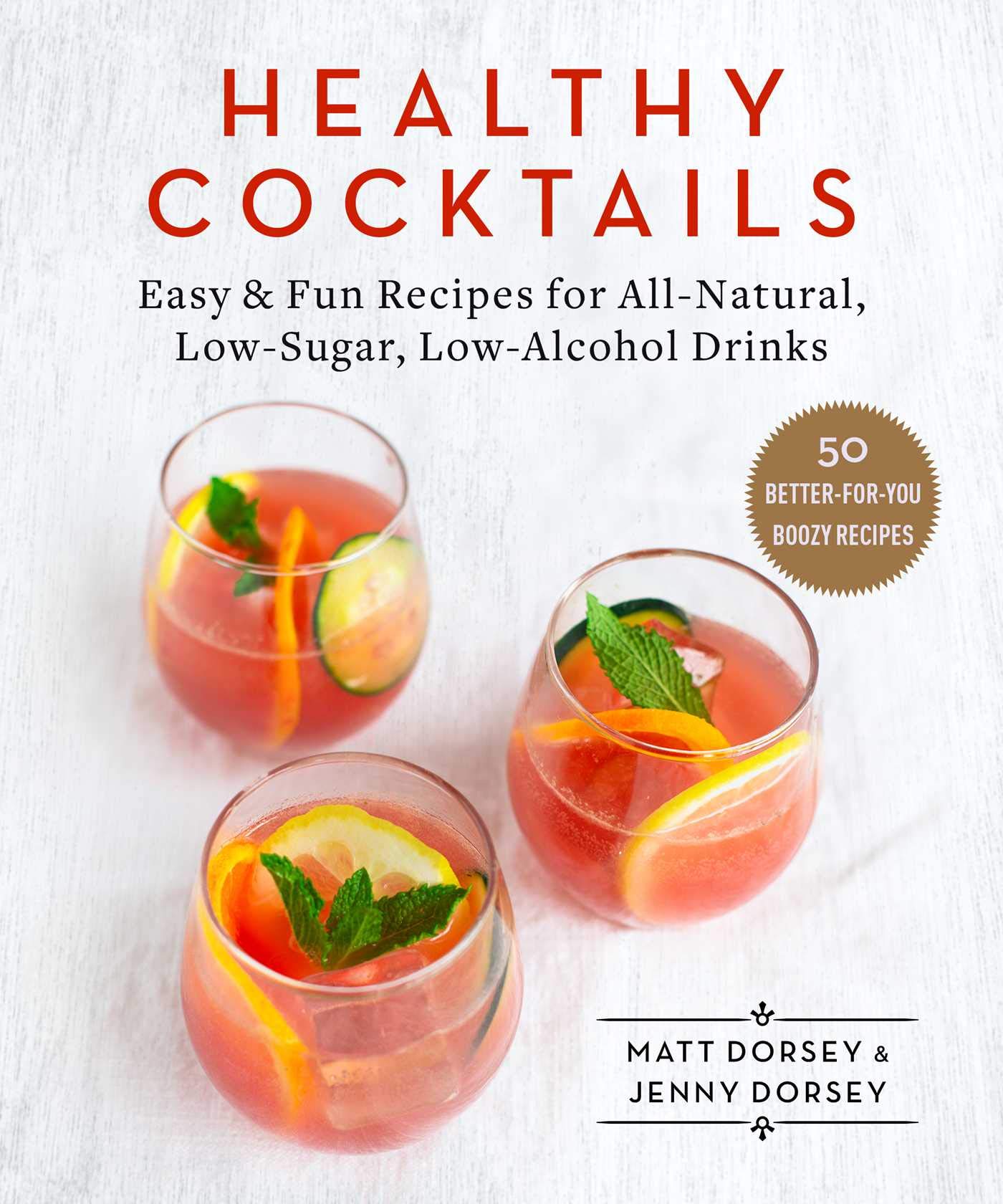 Healthy Cocktails: Easy & Fun Recipes For Allnatural, Lowsugar, Lowalcohol Drinks