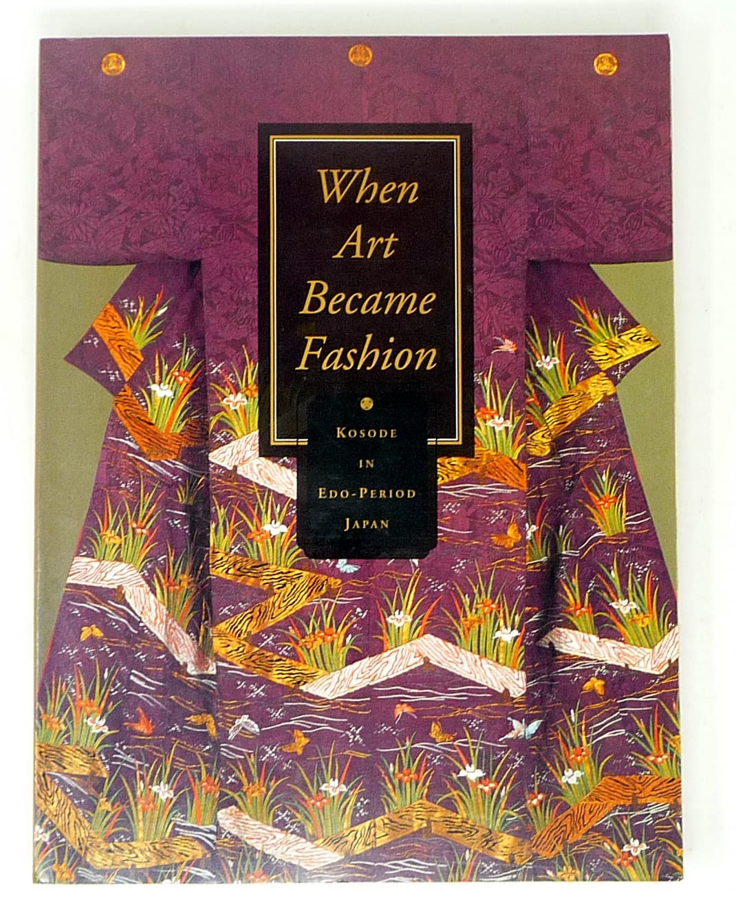When Art Became Fashion: Kosode in EdoPeriod Japan,Used