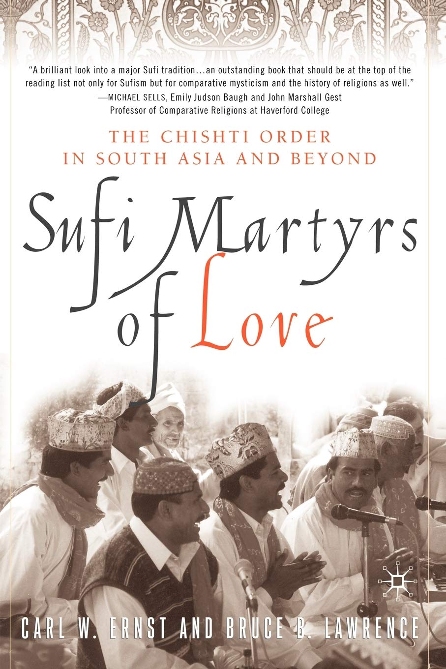Sufi Martyrs of Love: The Chishti Order in South Asia and Beyond,New