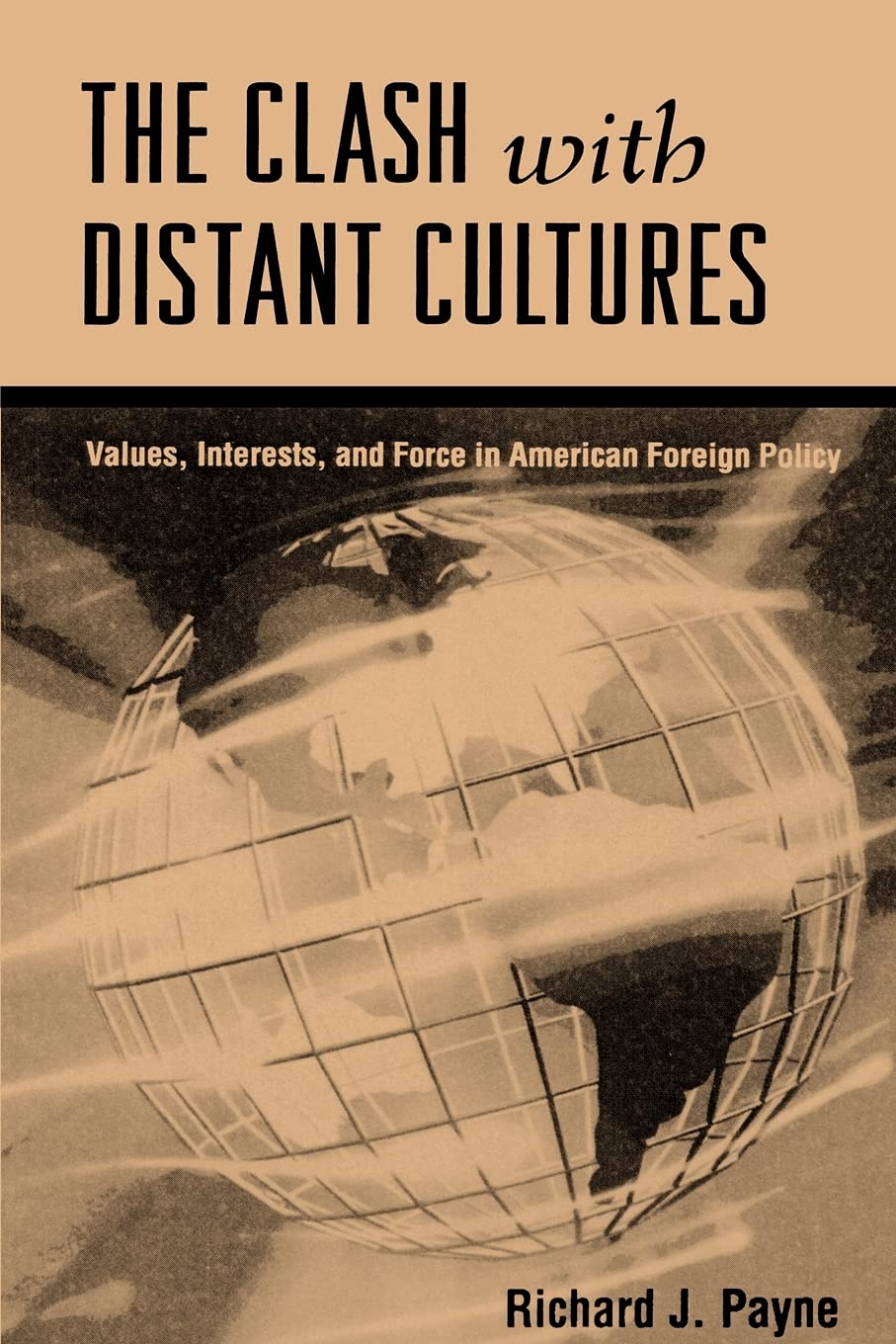 The Clash With Distant Cultures: Values, Interests, and Force in American Foreign Policy,Used