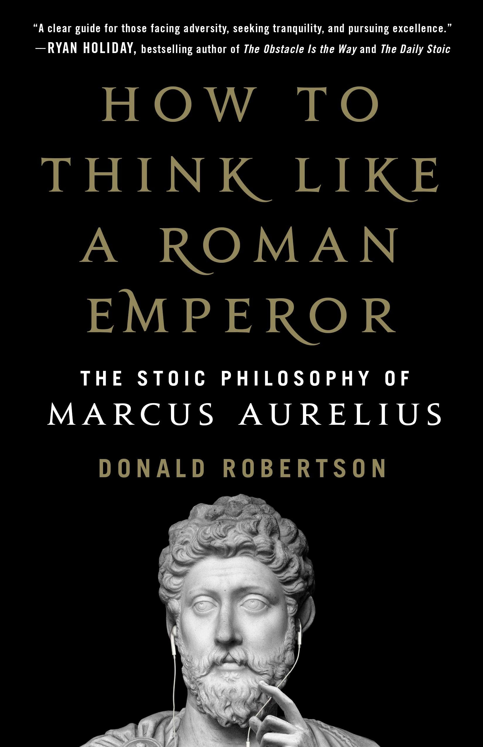 How to Think Like a Roman Emperor: The Stoic Philosophy of Marcus Aurelius,New