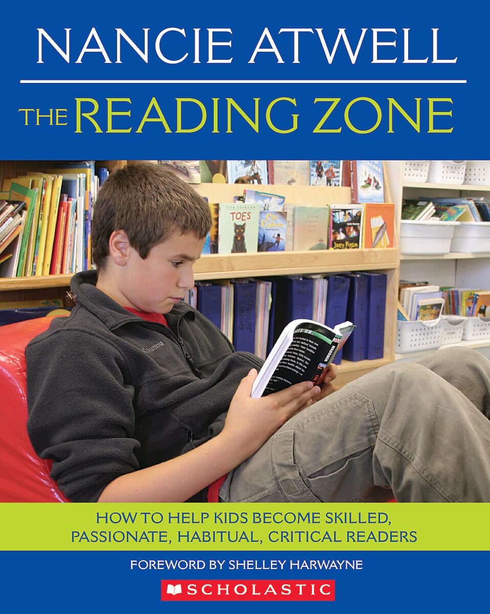 The Reading Zone: How To Help Kids Become Skilled, Passionate, Habitual, Critical Readers,New