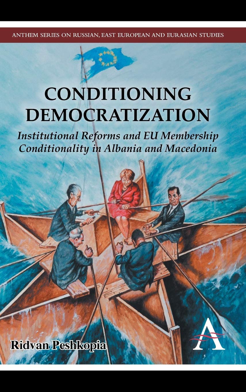 Conditioning Democratization: Institutional Reforms and EU Membership Conditionality in Albania and Macedonia (Anthem Series on ,Used