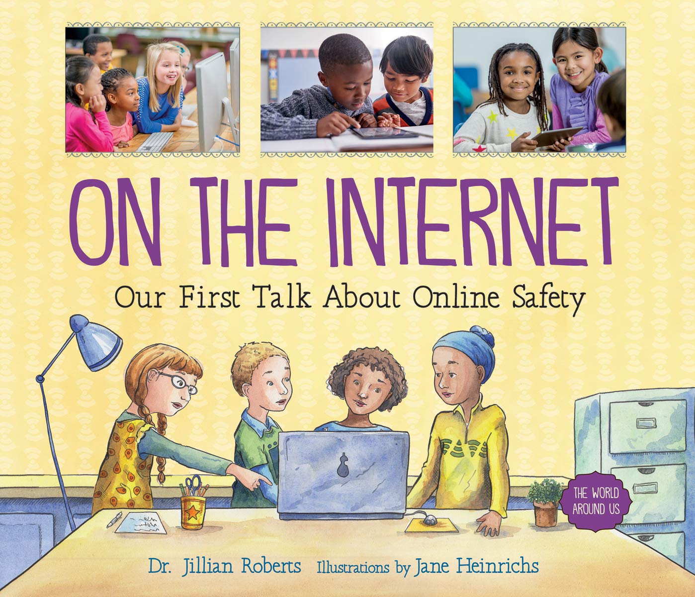 On The Internet: Our First Talk About Online Safety (The World Around Us, 3)