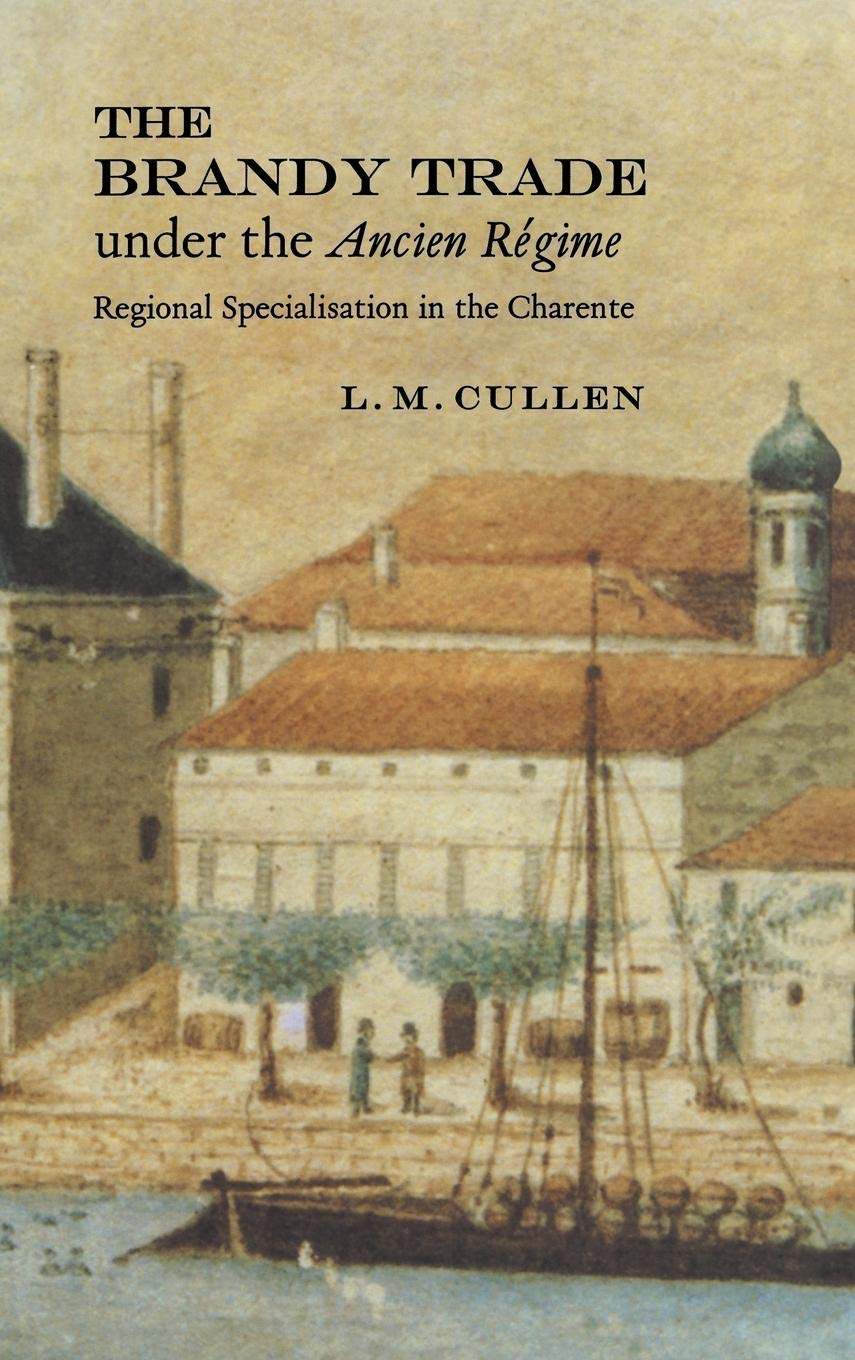 The Brandy Trade under the Ancien Rgime: Regional Specialisation in the Charente,Used