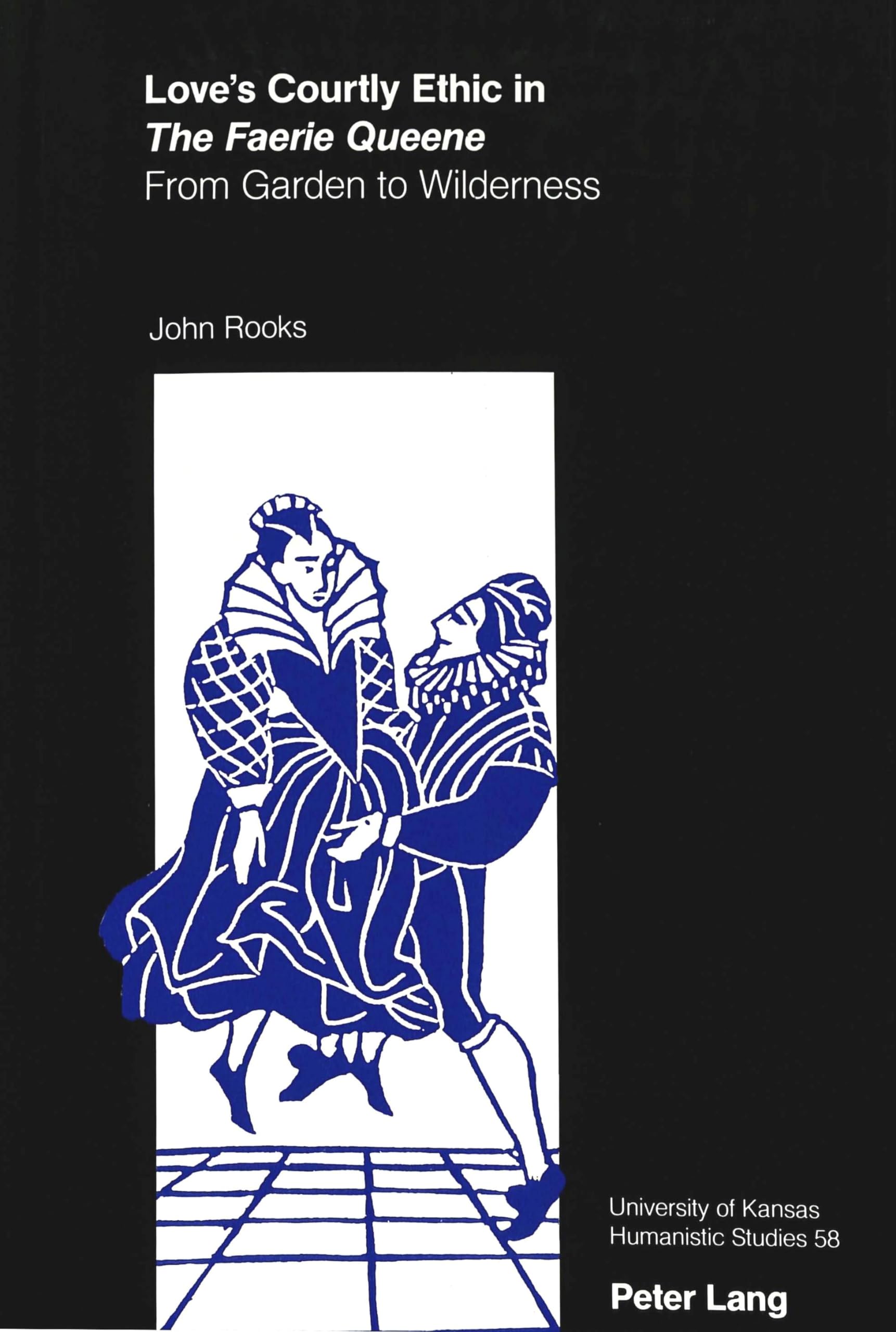 Love's Courtly Ethic in The Faerie Queene: From Garden to Wilderness (University of Kansas Humanistic Studies),Used