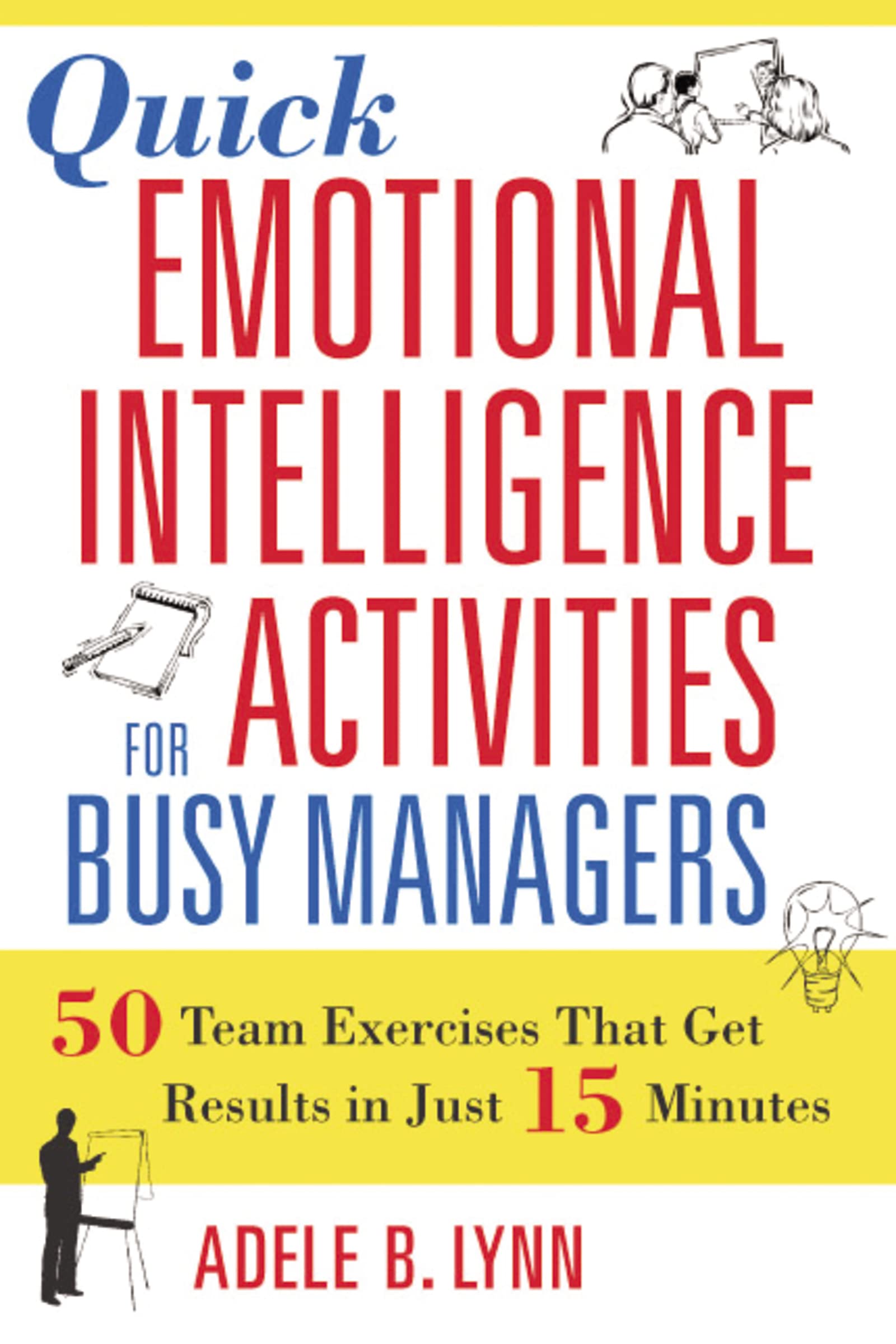 Quick Emotional Intelligence Activities For Busy Managers: 50 Team Exercises That Get Results In Just 15 Minutes,New