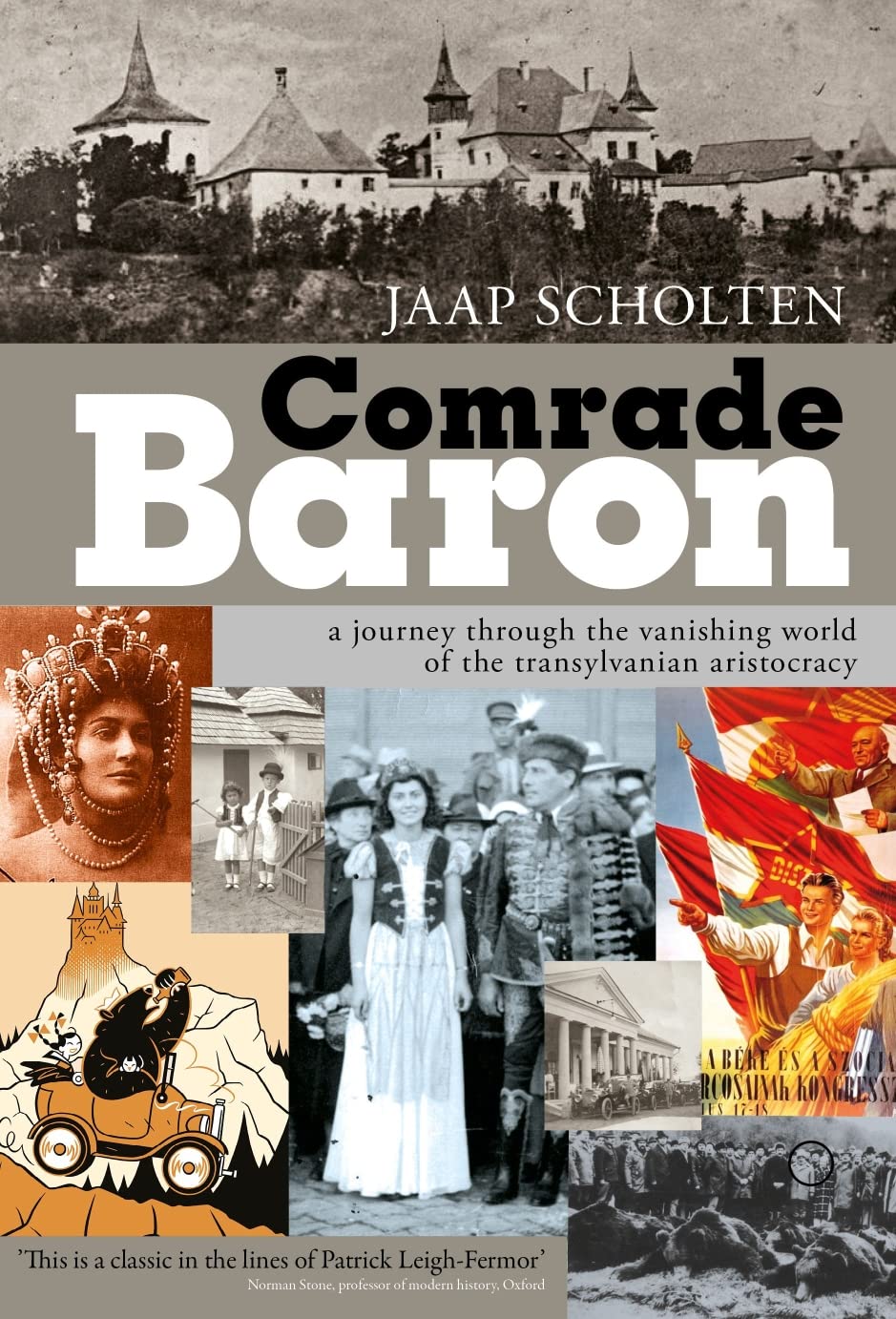 Comrade Baron: A Journey Through The Vanishing World Of The Transylvanian Aristocracy (Helena History Press)