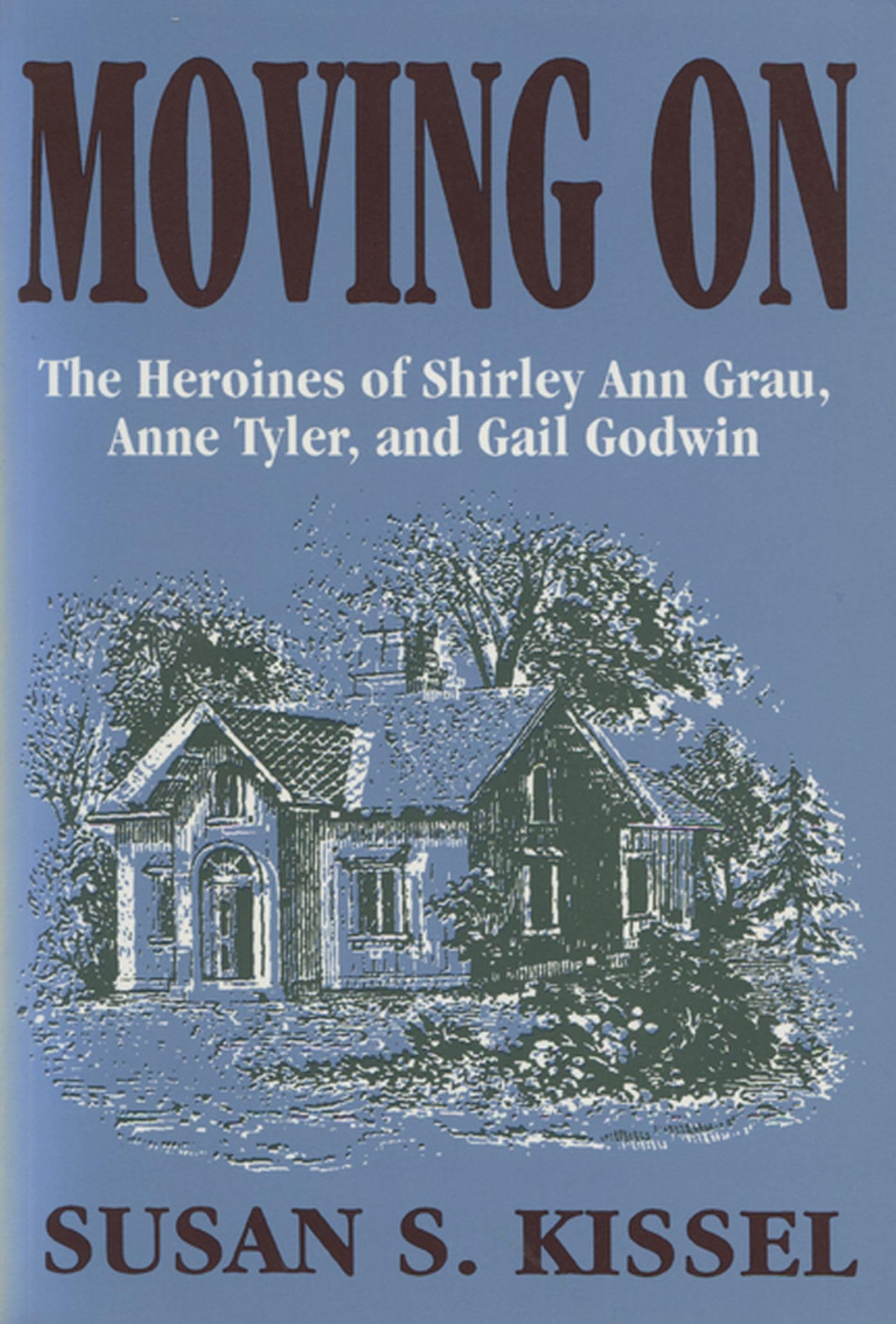 Moving On: The Heroines of Shirley Ann Grau, Anne Tyler, and Gail Godwin,Used